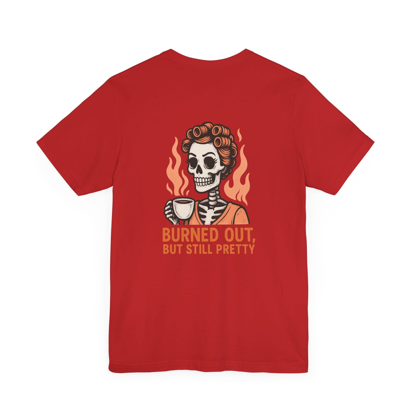 Burned Out But Still Pretty T-Shirt | Funny Skeleton Graphic Tee | Dark Humor Shirt for Women | Unisex Burnout Gift Tee