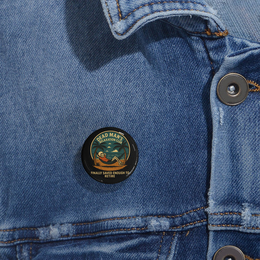 Dead Mans Relaxation Club Button / Finally Saved Enough to Retire Skeleton Pin for Retirement Parties