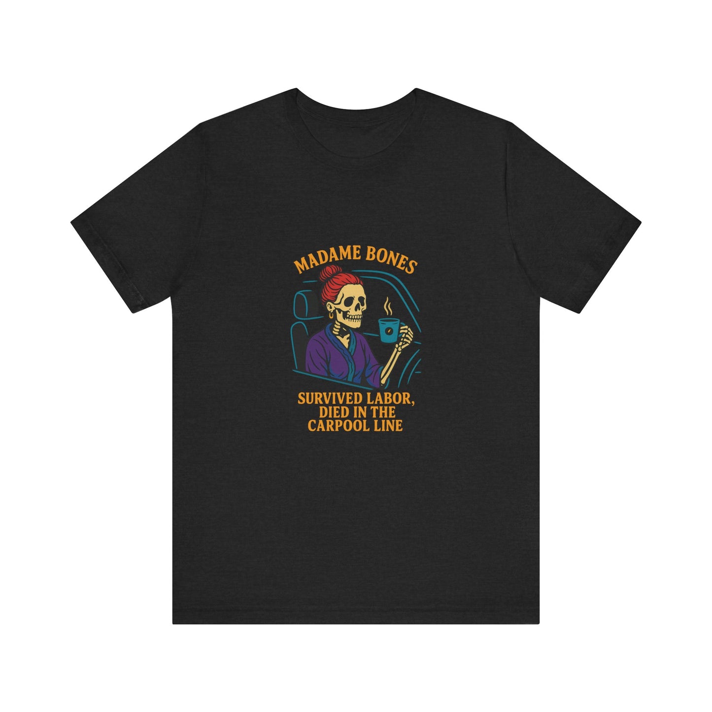 Madame Bones Died in the Carpool Line T-Shirt / Funny Mom Life Skeleton Tee
