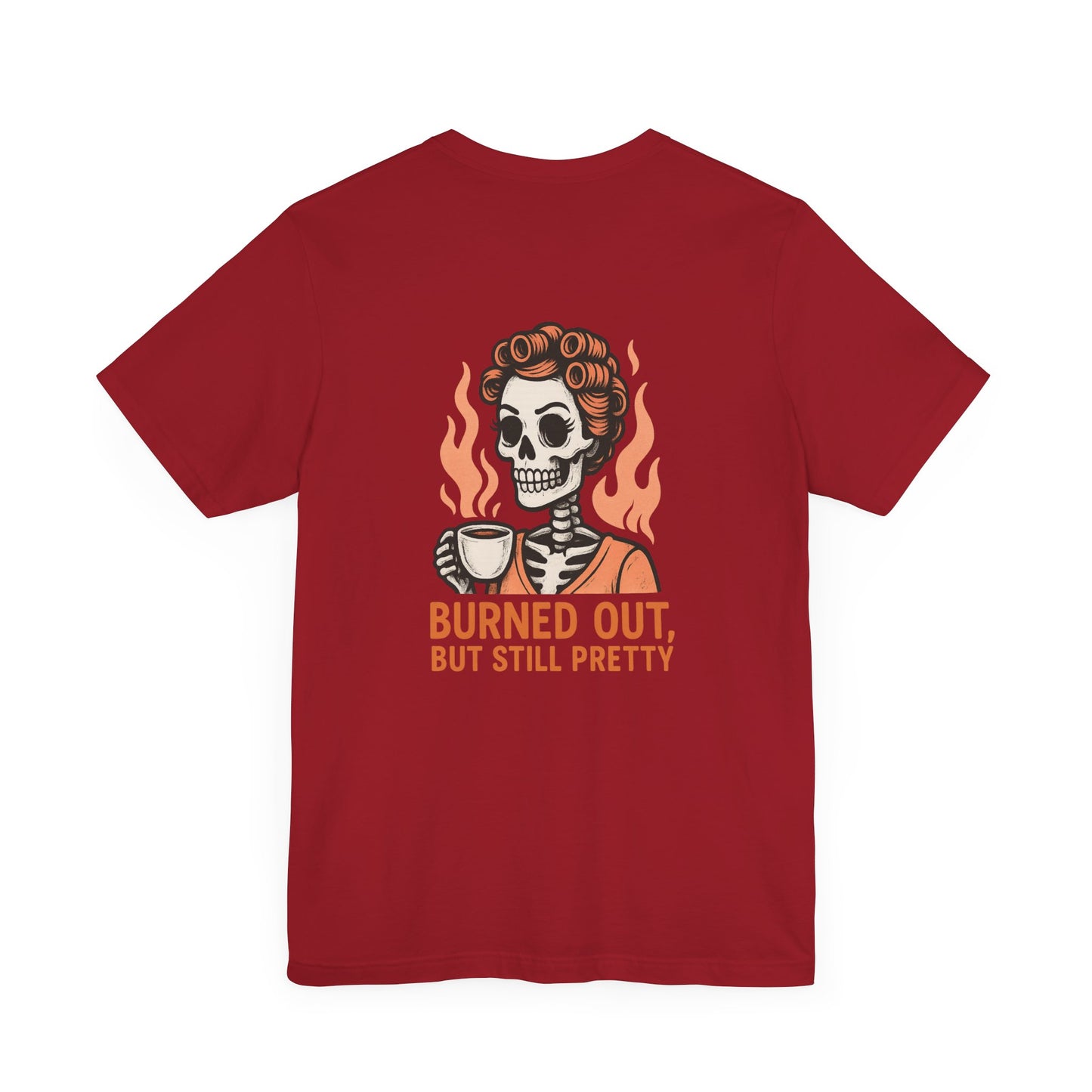 Burned Out But Still Pretty T-Shirt | Funny Skeleton Graphic Tee | Dark Humor Shirt for Women | Unisex Burnout Gift Tee