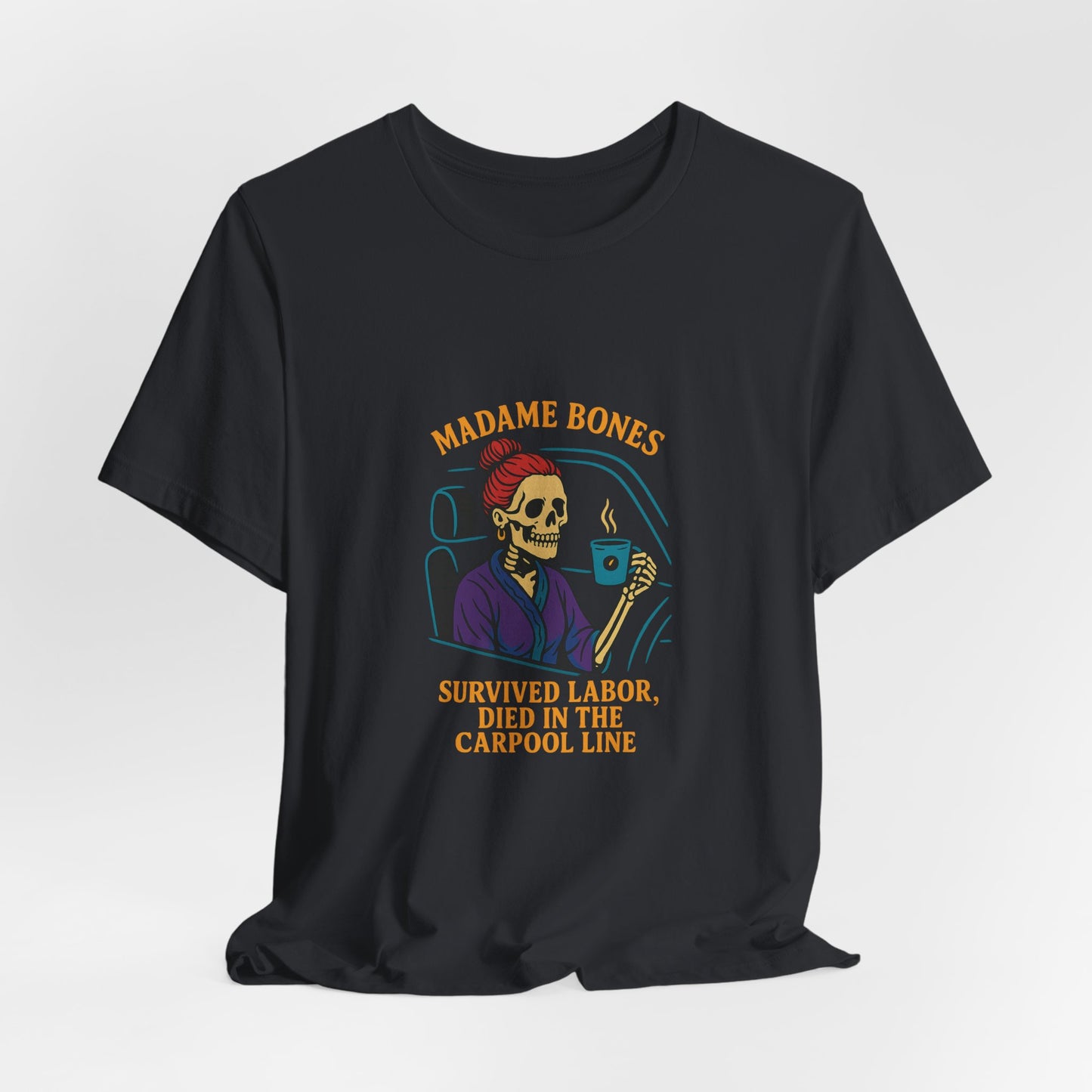 Madame Bones Died in the Carpool Line T-Shirt / Funny Mom Life Skeleton Tee