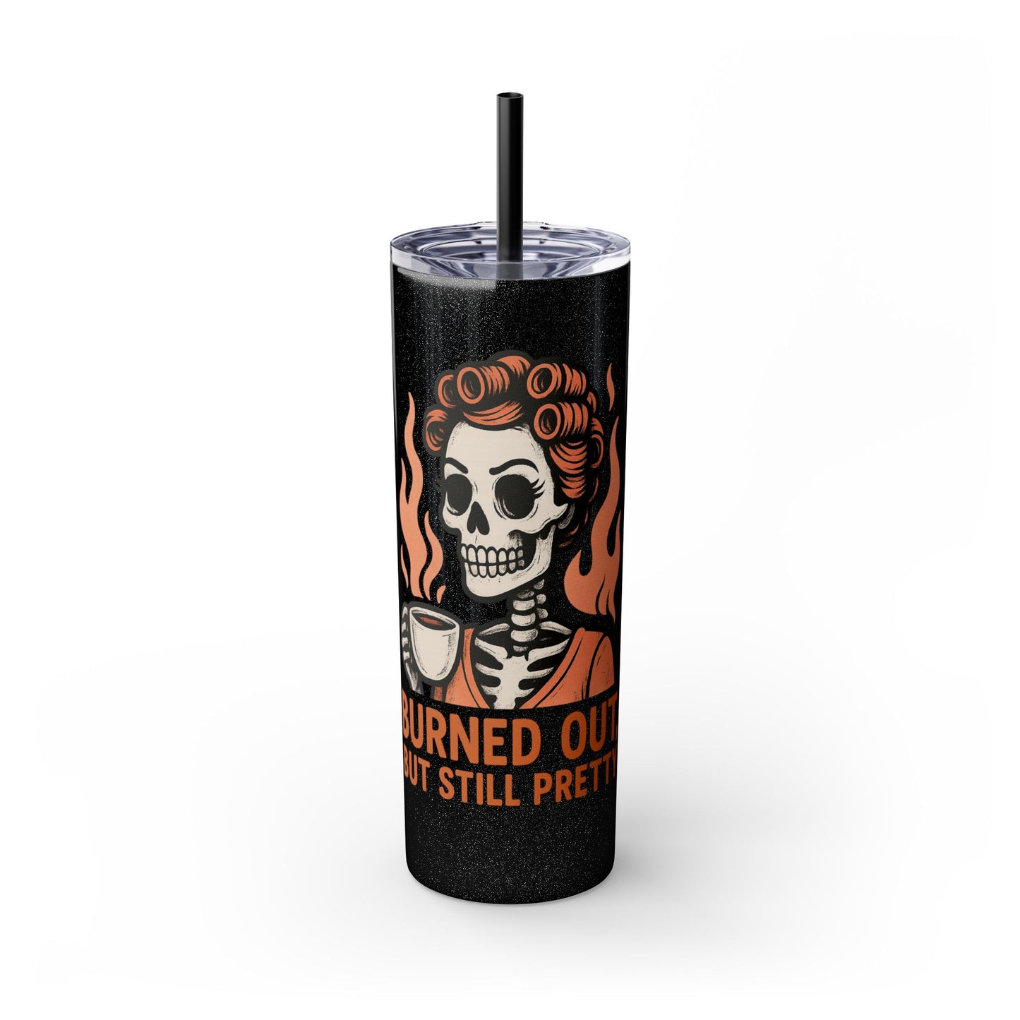 Burned Out But Still Pretty Tumbler | Funny Skeleton Travel Cup | 20oz Stainless Steel Skinny Tumbler with Straw | Dark Humor Gift