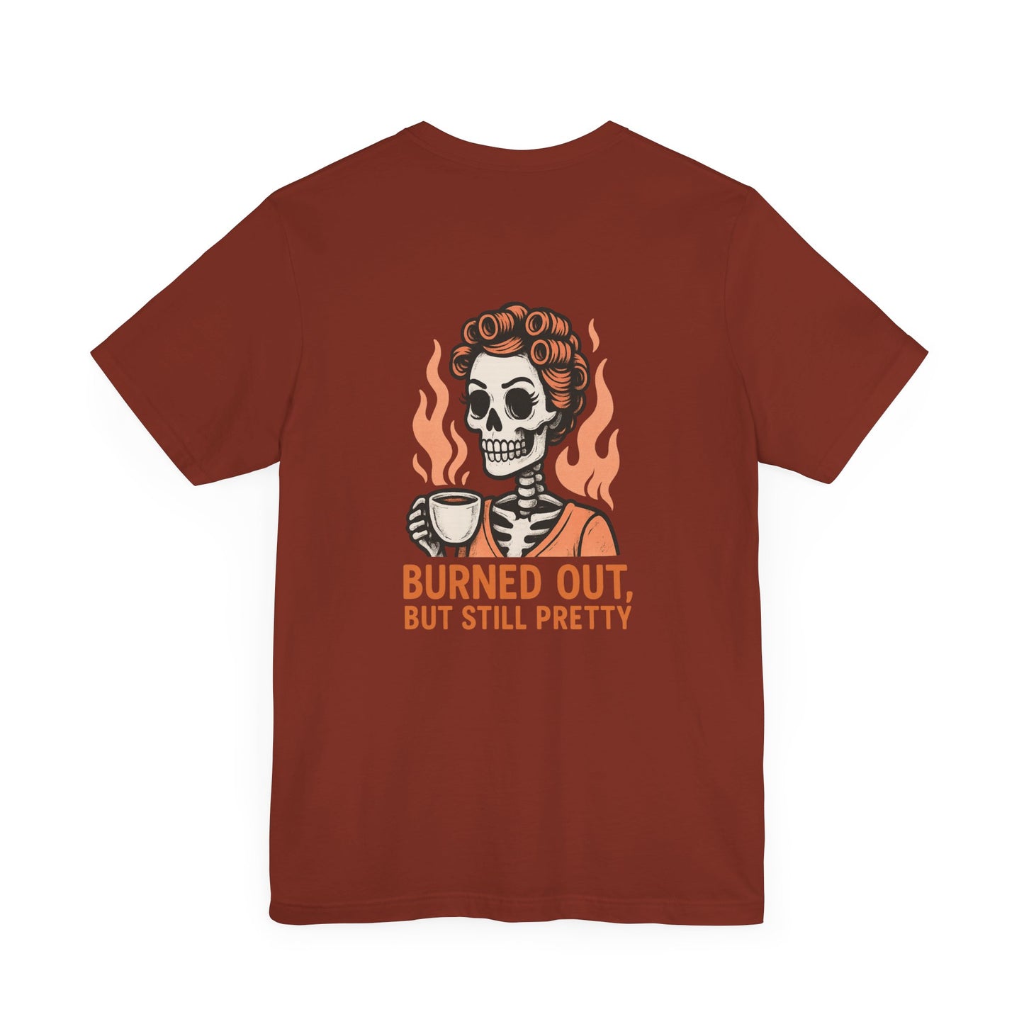 Burned Out But Still Pretty T-Shirt | Funny Skeleton Graphic Tee | Dark Humor Shirt for Women | Unisex Burnout Gift Tee