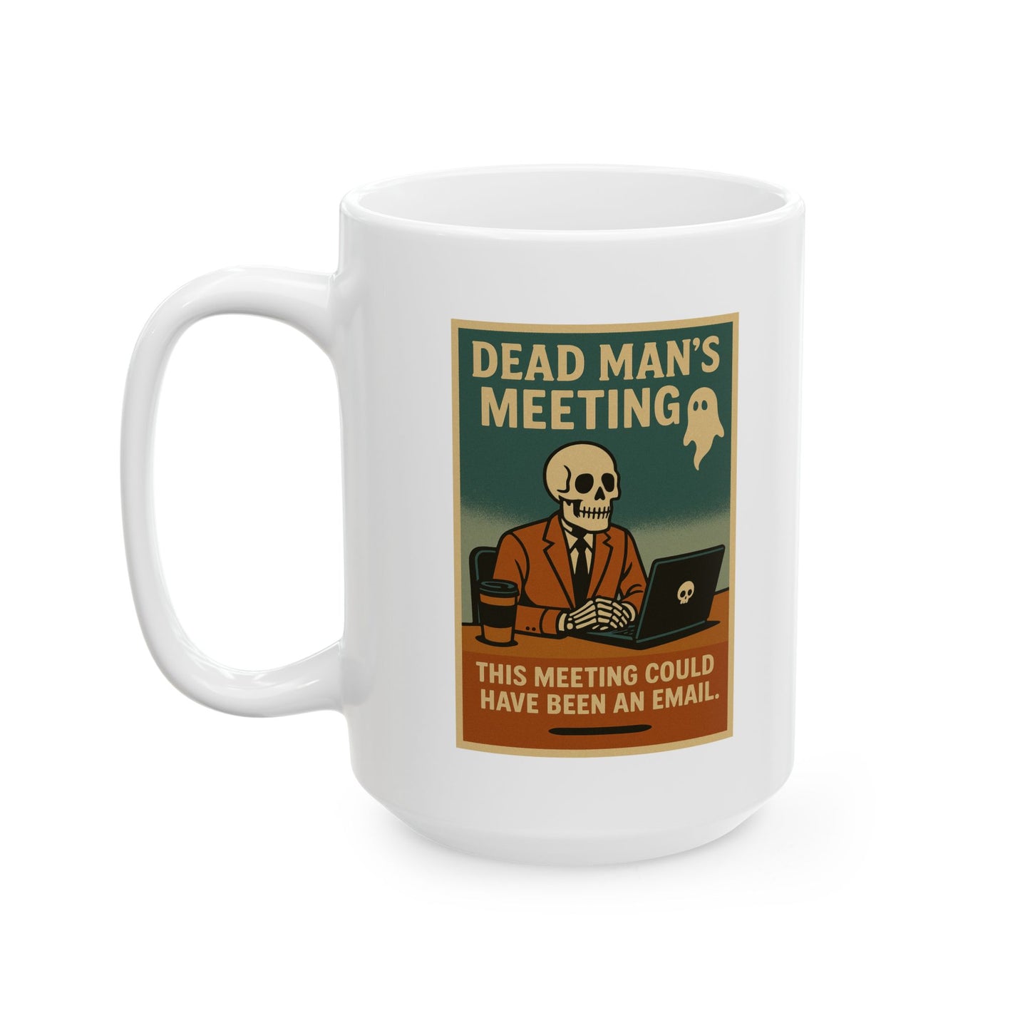 Dead Mans Meeting Mug / This Meeting Could Have Been an Email | Funny Work Coffee Cup, Ceramic Mug, (11oz, 15oz)