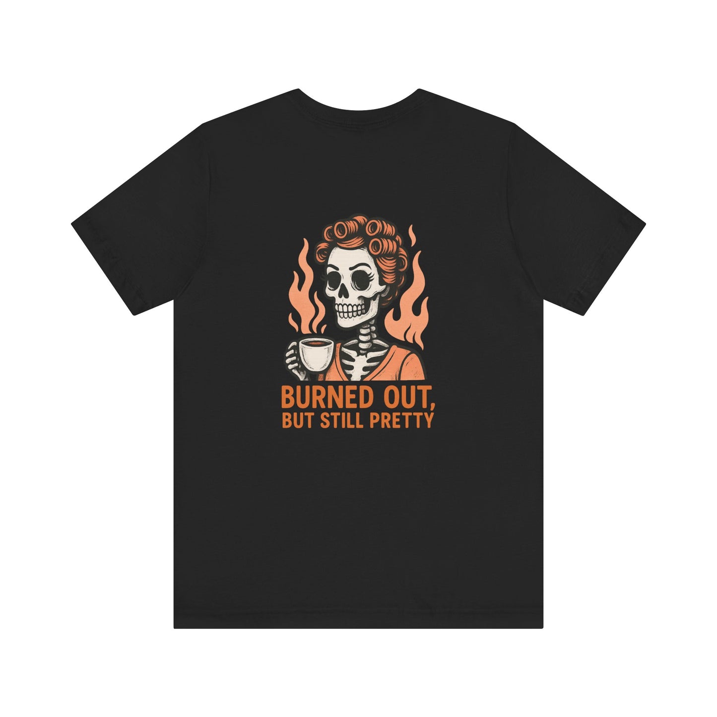 Burned Out But Still Pretty T-Shirt | Funny Skeleton Graphic Tee | Dark Humor Shirt for Women | Unisex Burnout Gift Tee