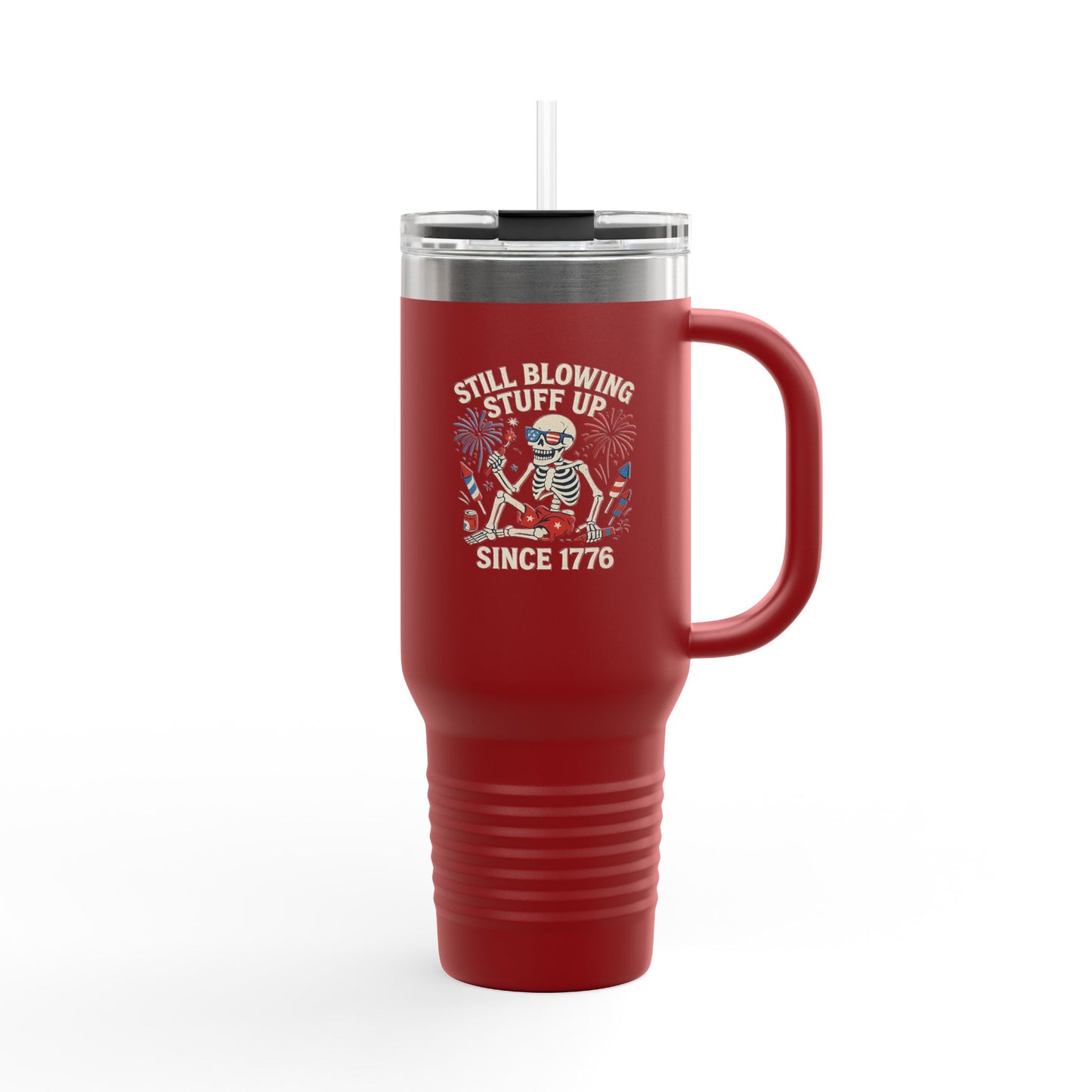 Still Blowing Stuff Up Since 1776 / Patriotic 4th of July or BBQ Skeleton 40oz Travel Mug