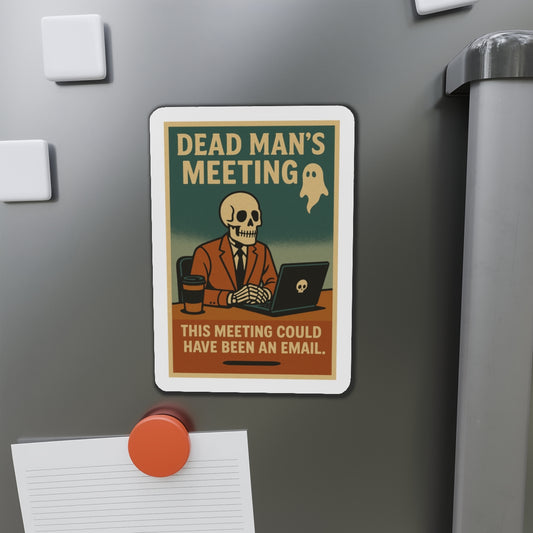 Dead Mans Meeting Magnet / This Meeting Could Have Been an Email / Humorous Die Cut Magnets for Office Decor, Funny Office Gift