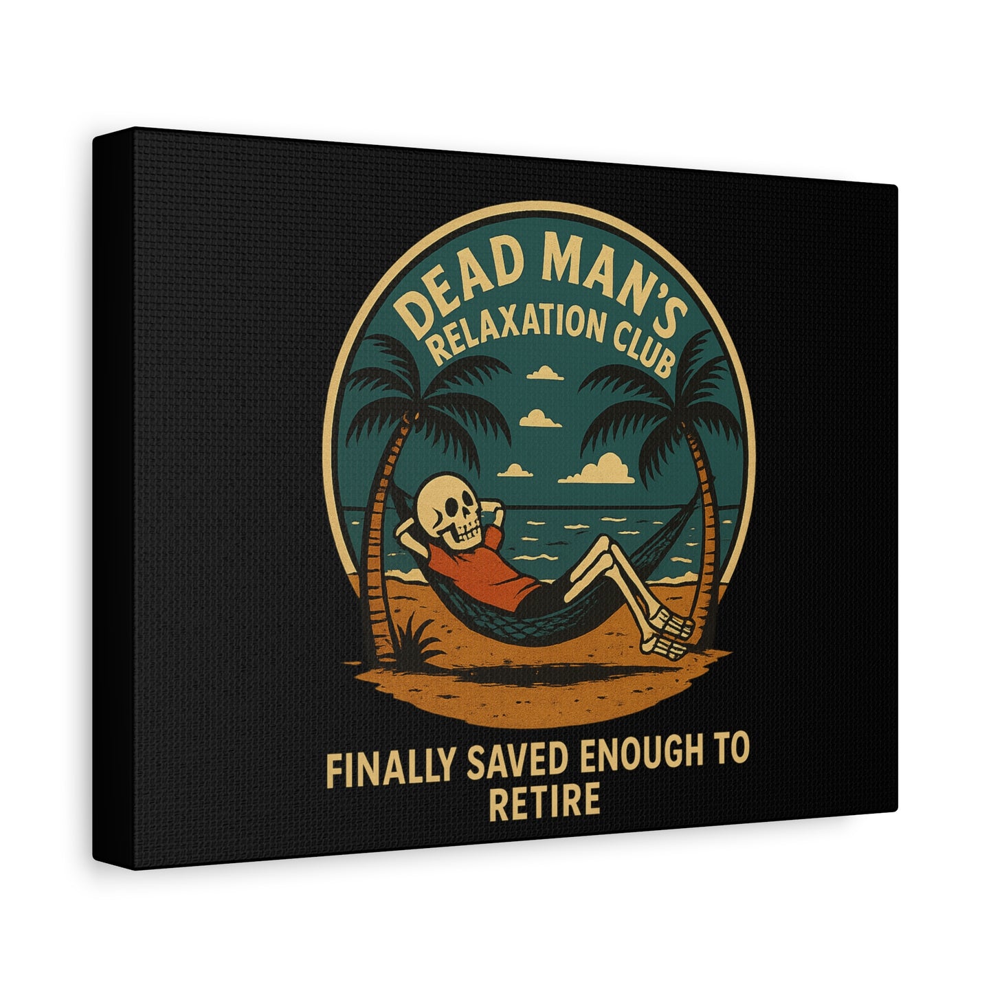 Dead Mans Relaxation Club Canvas / Finally Saved Enough to Retire Funny Skeleton Wall Art