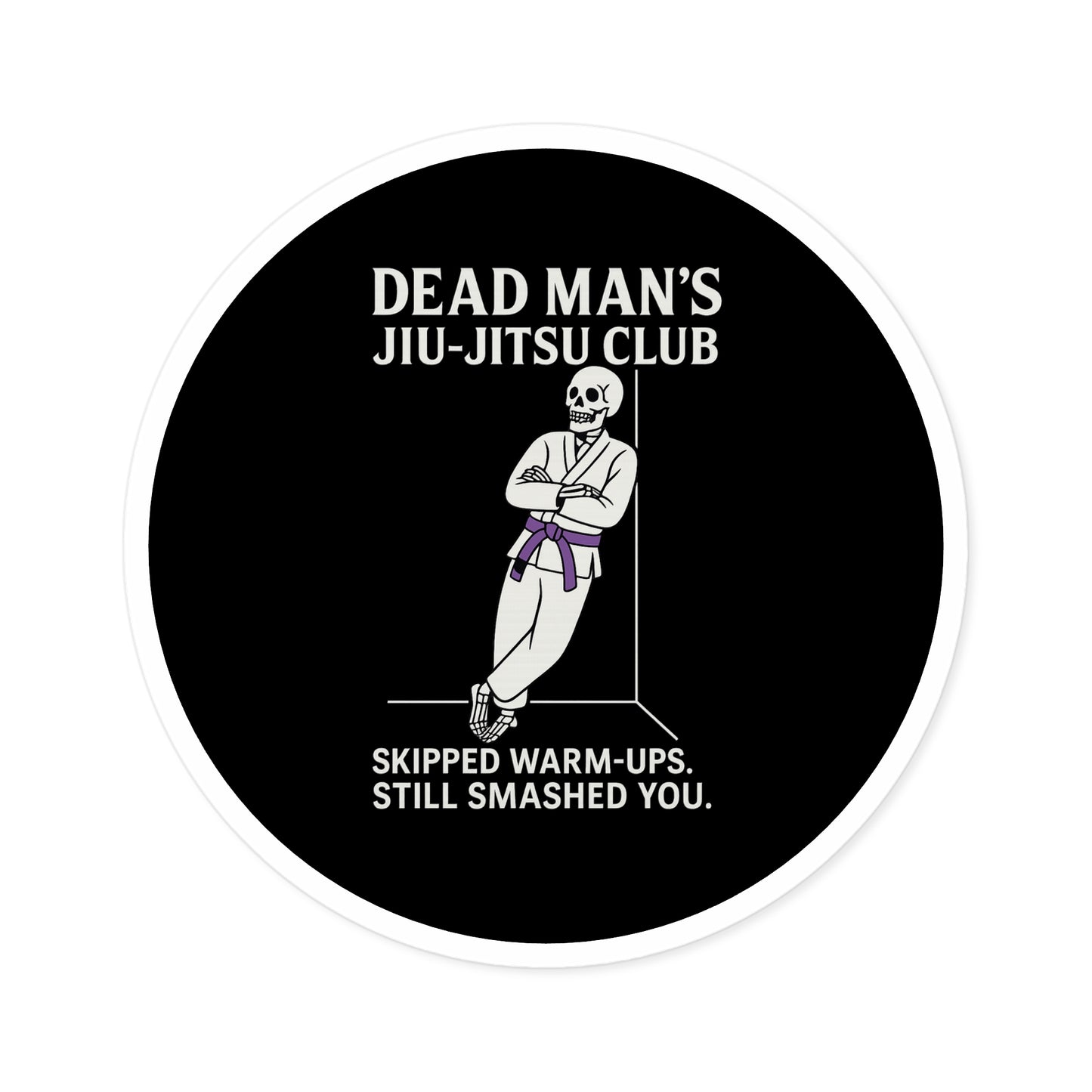 Dead Mans Jiu-Jitsu Club Round Sticker / Skipped Warm-Ups, Still Smashed You | BJJ Skeleton Decal