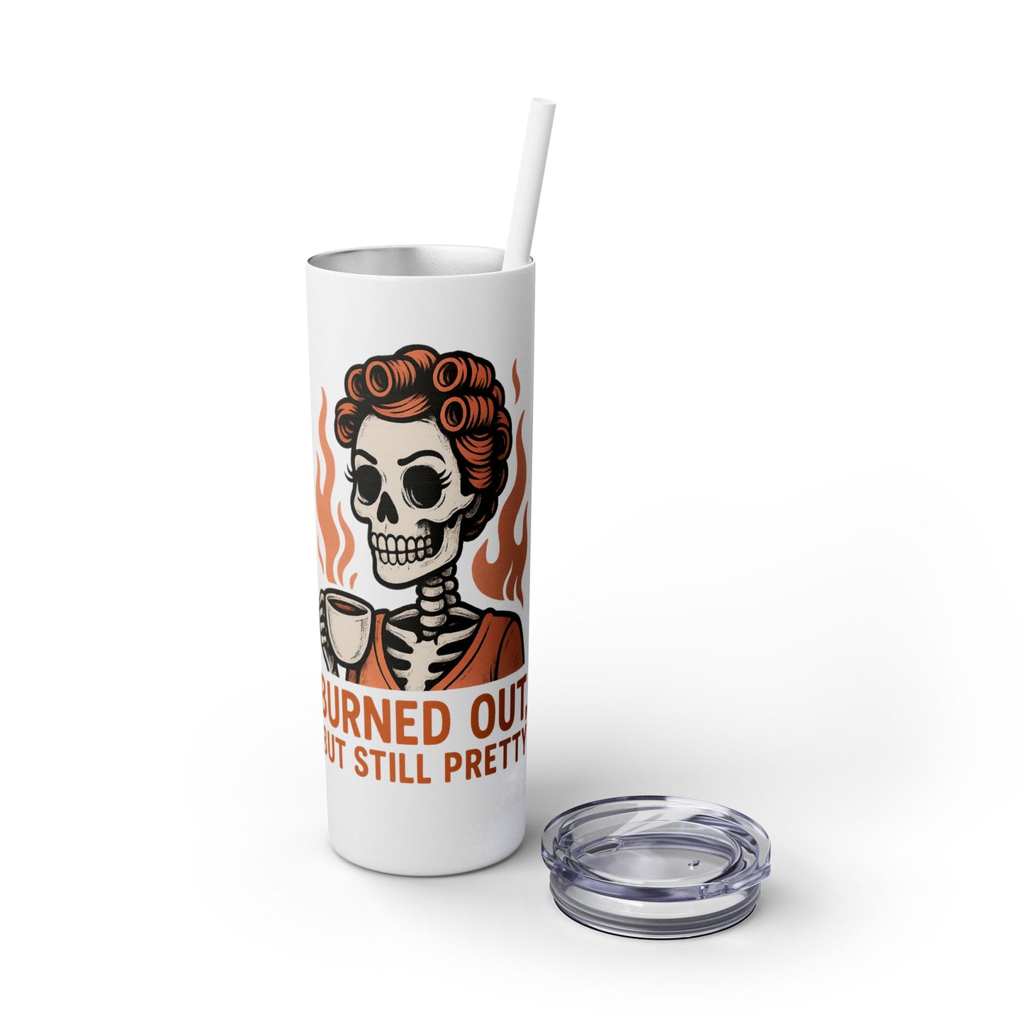 Burned Out But Still Pretty Tumbler | Funny Skeleton Travel Cup | 20oz Stainless Steel Skinny Tumbler with Straw | Dark Humor Gift