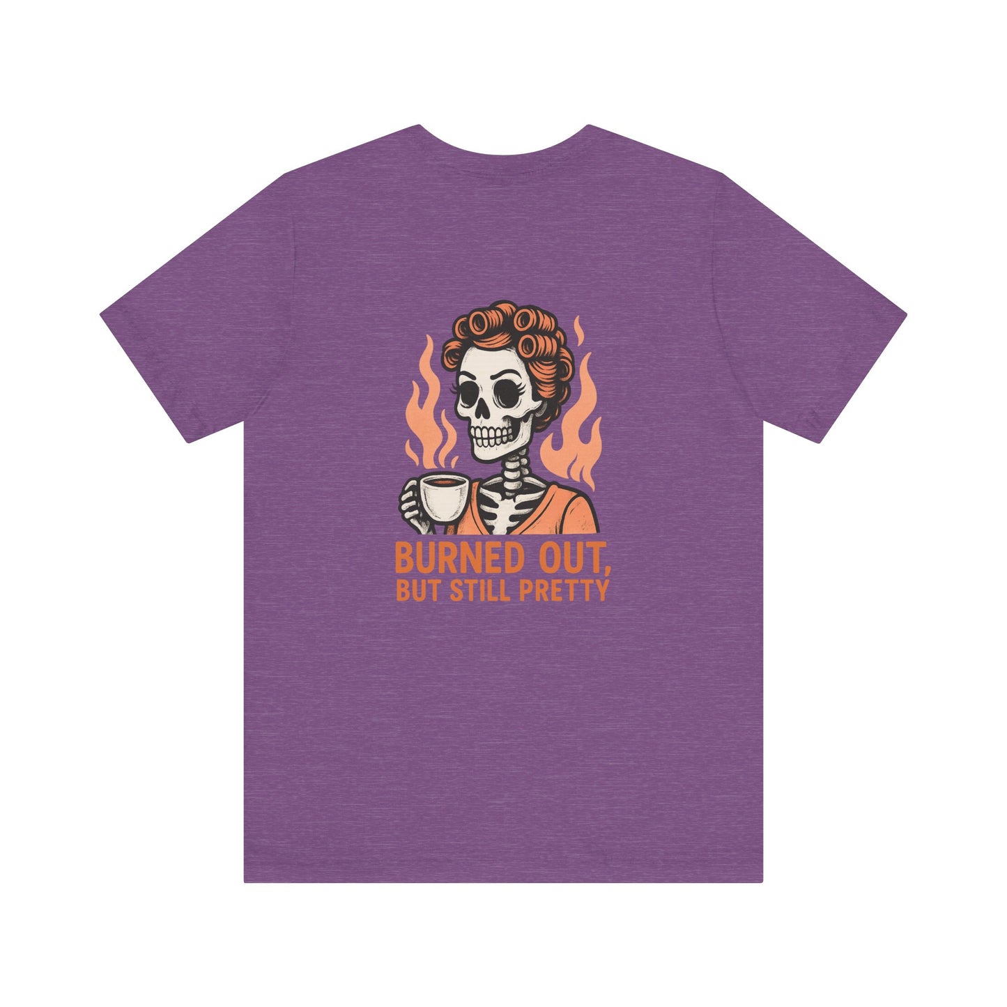 Burned Out But Still Pretty T-Shirt | Funny Skeleton Graphic Tee | Dark Humor Shirt for Women | Unisex Burnout Gift Tee