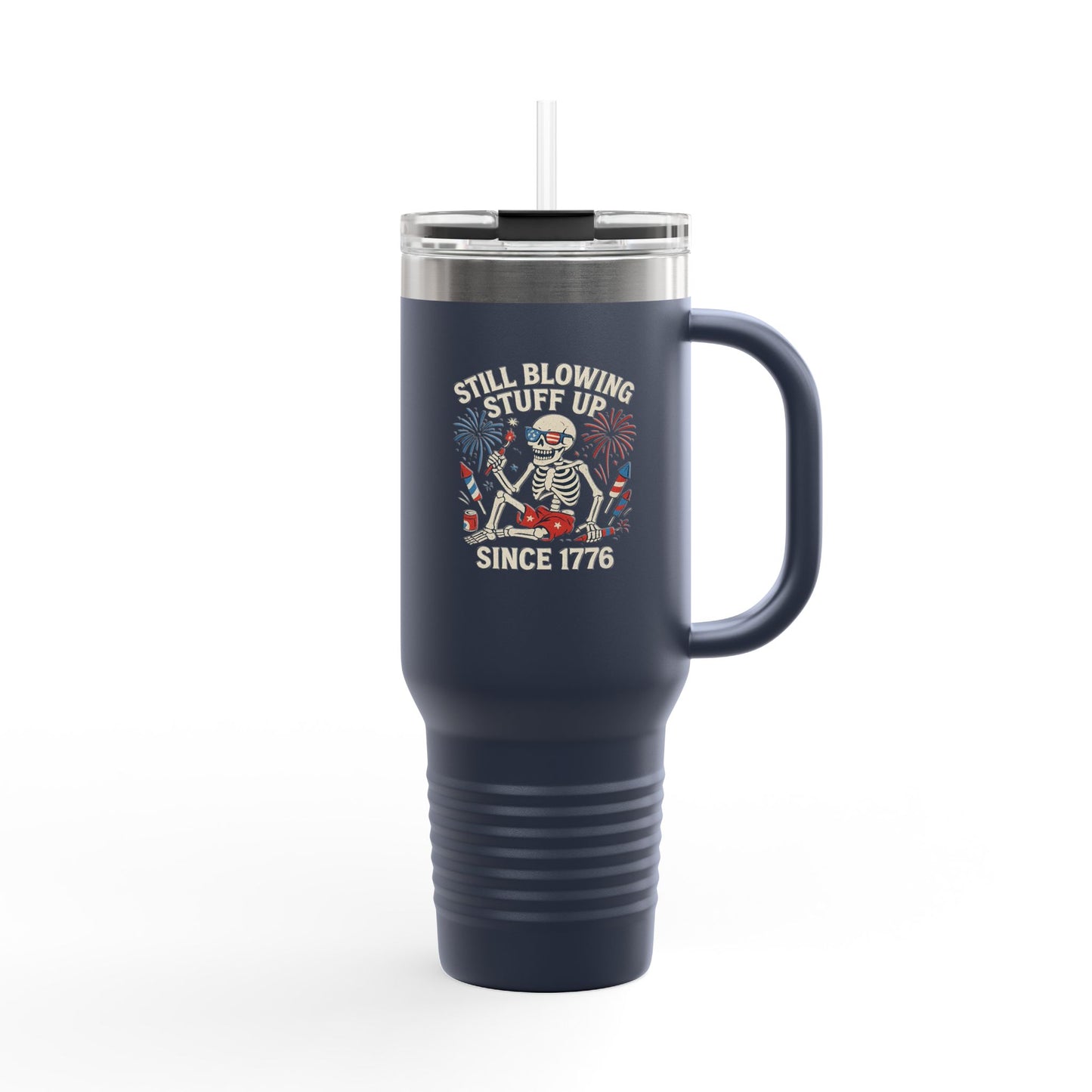Still Blowing Stuff Up Since 1776 / Patriotic 4th of July or BBQ Skeleton 40oz Travel Mug