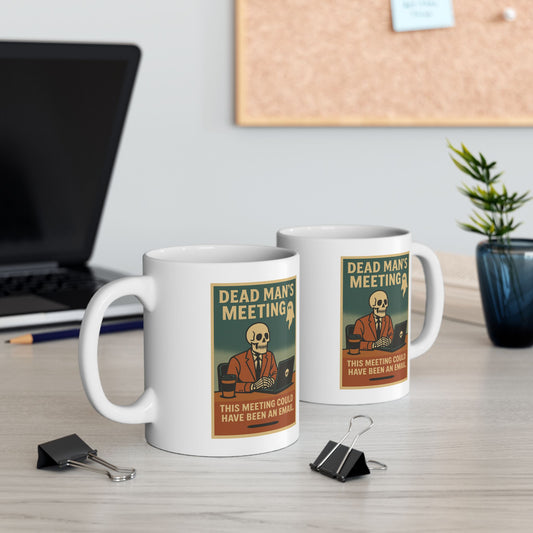 Dead Mans Meeting Mug / This Meeting Could Have Been an Email | Funny Work Coffee Cup, Ceramic Mug, (11oz, 15oz)