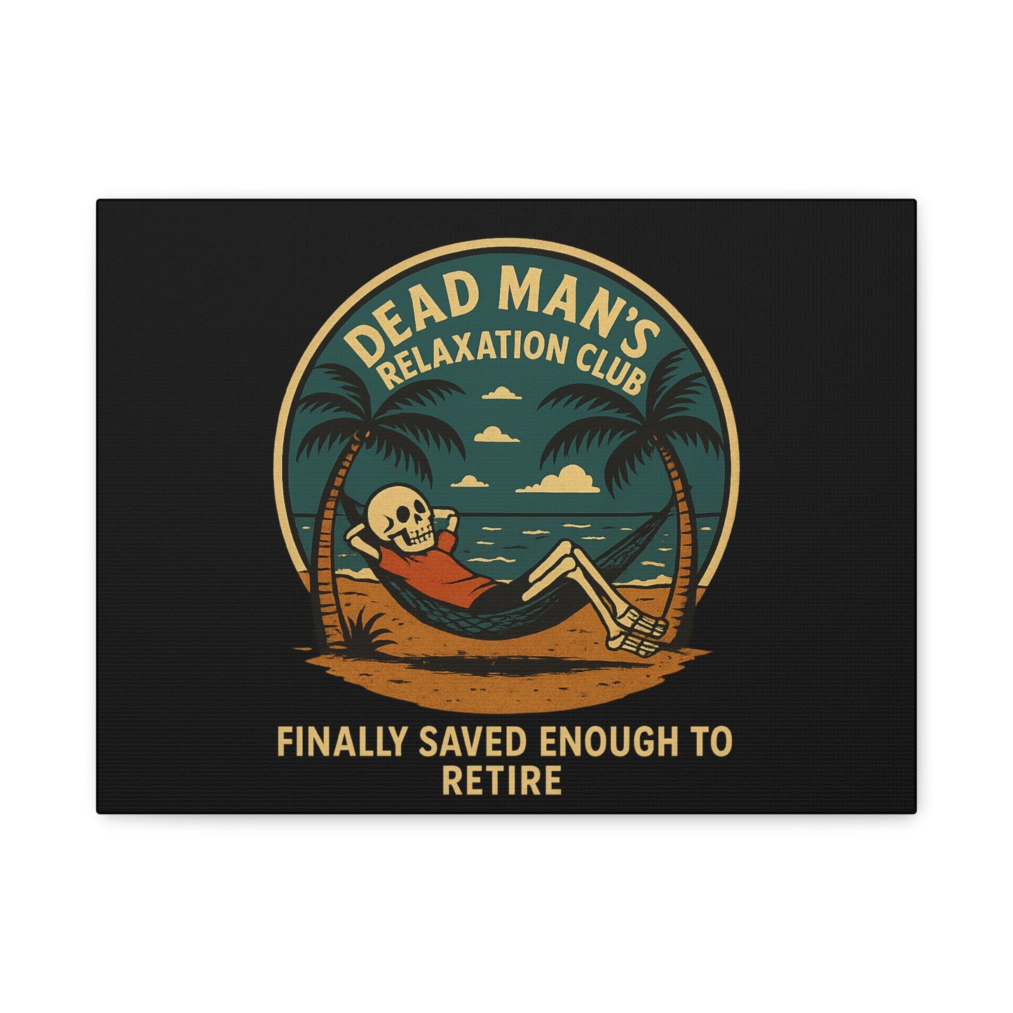 Dead Mans Relaxation Club Canvas / Finally Saved Enough to Retire Funny Skeleton Wall Art