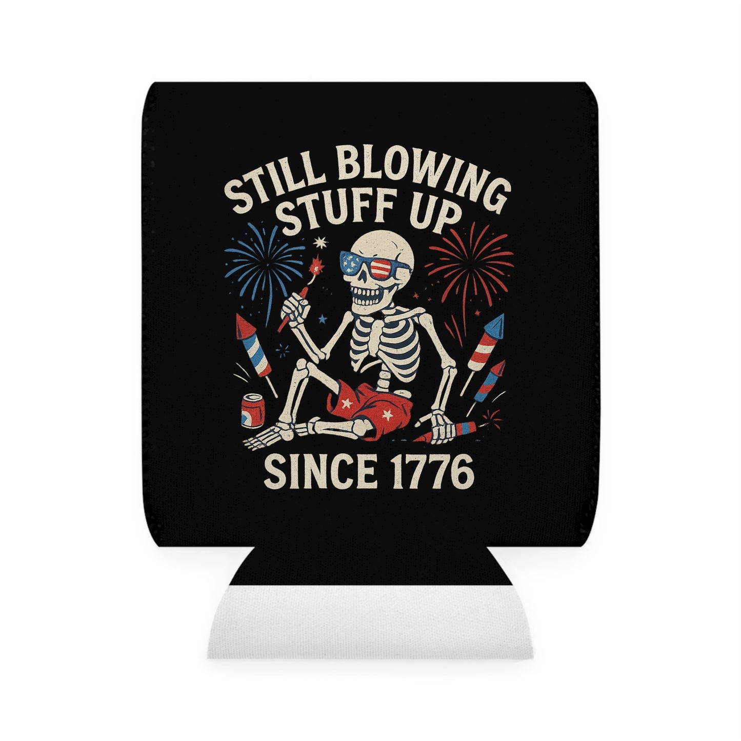 Still Blowing Stuff Up Since 1776 /  Funny Patriotic Skeleton Can Koozie, 4th of July / Dead Mans Club
