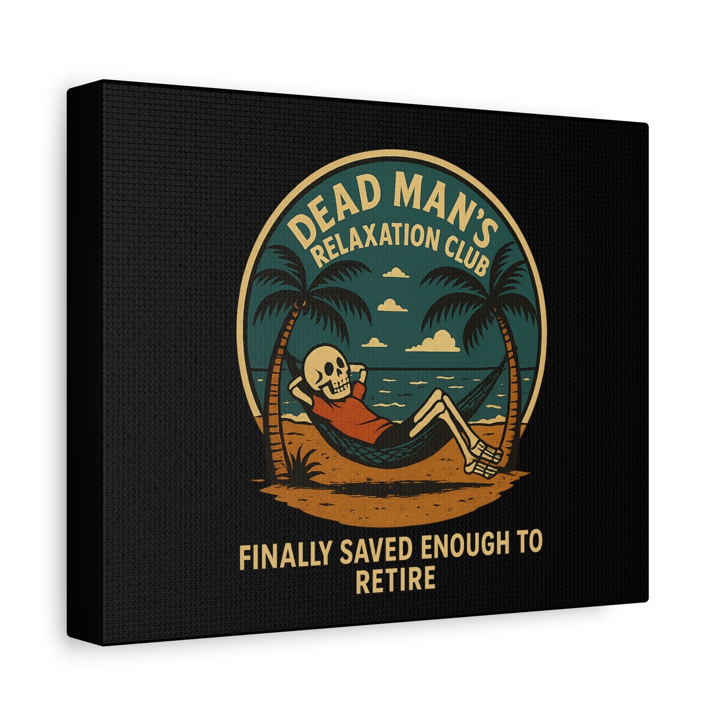 Dead Mans Relaxation Club Canvas / Finally Saved Enough to Retire Funny Skeleton Wall Art