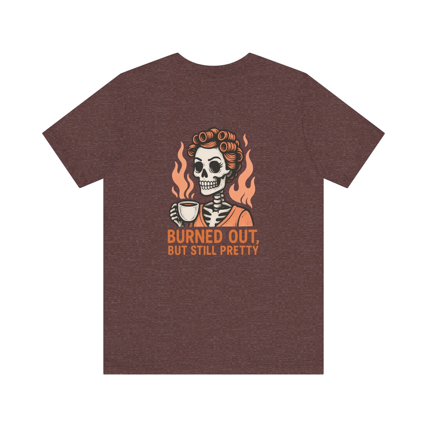Burned Out But Still Pretty T-Shirt | Funny Skeleton Graphic Tee | Dark Humor Shirt for Women | Unisex Burnout Gift Tee