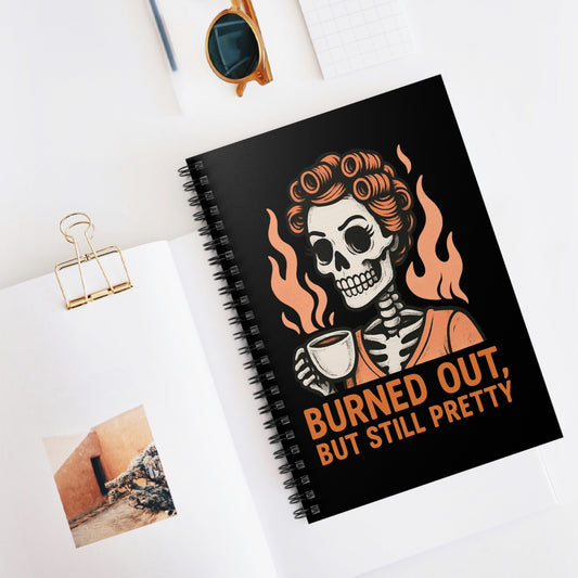 Burned Out But Still Pretty Notebook | Funny Skeleton Journal | Dark Humor Spiral Journal for Women | Burnout Gift with Lined Page