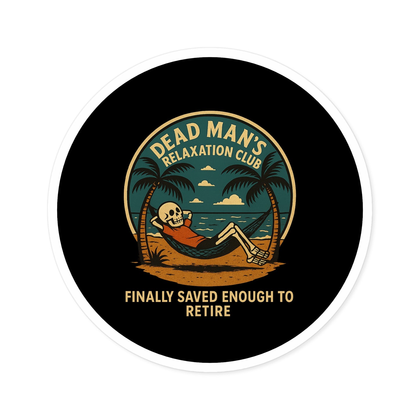 Dead Mans Relaxation Club Sticker / Finally Saved Enough to Retire Funny Skeleton Decal