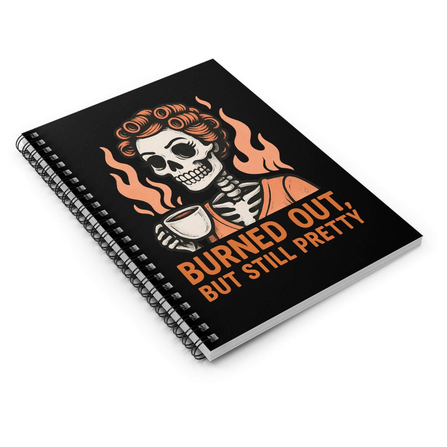 Burned Out But Still Pretty Notebook | Funny Skeleton Journal | Dark Humor Spiral Journal for Women | Burnout Gift with Lined Page