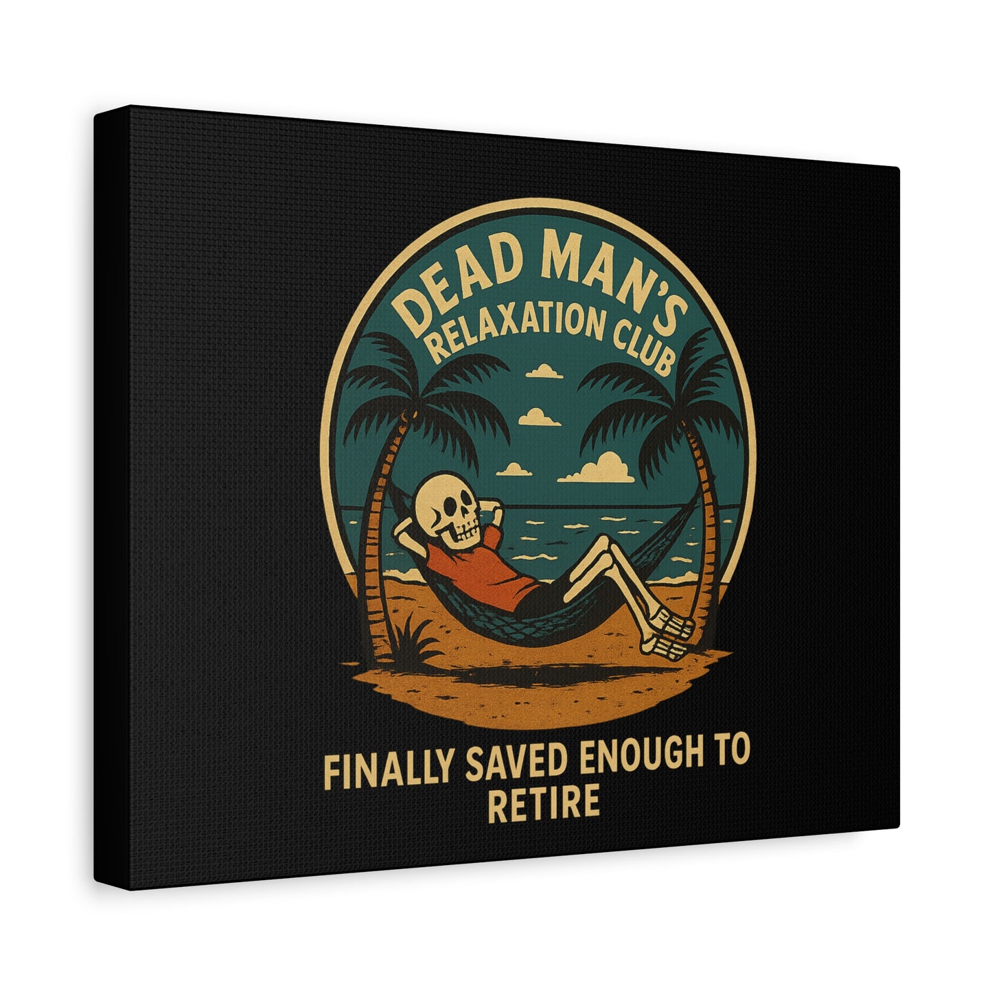 Dead Mans Relaxation Club Canvas / Finally Saved Enough to Retire Funny Skeleton Wall Art