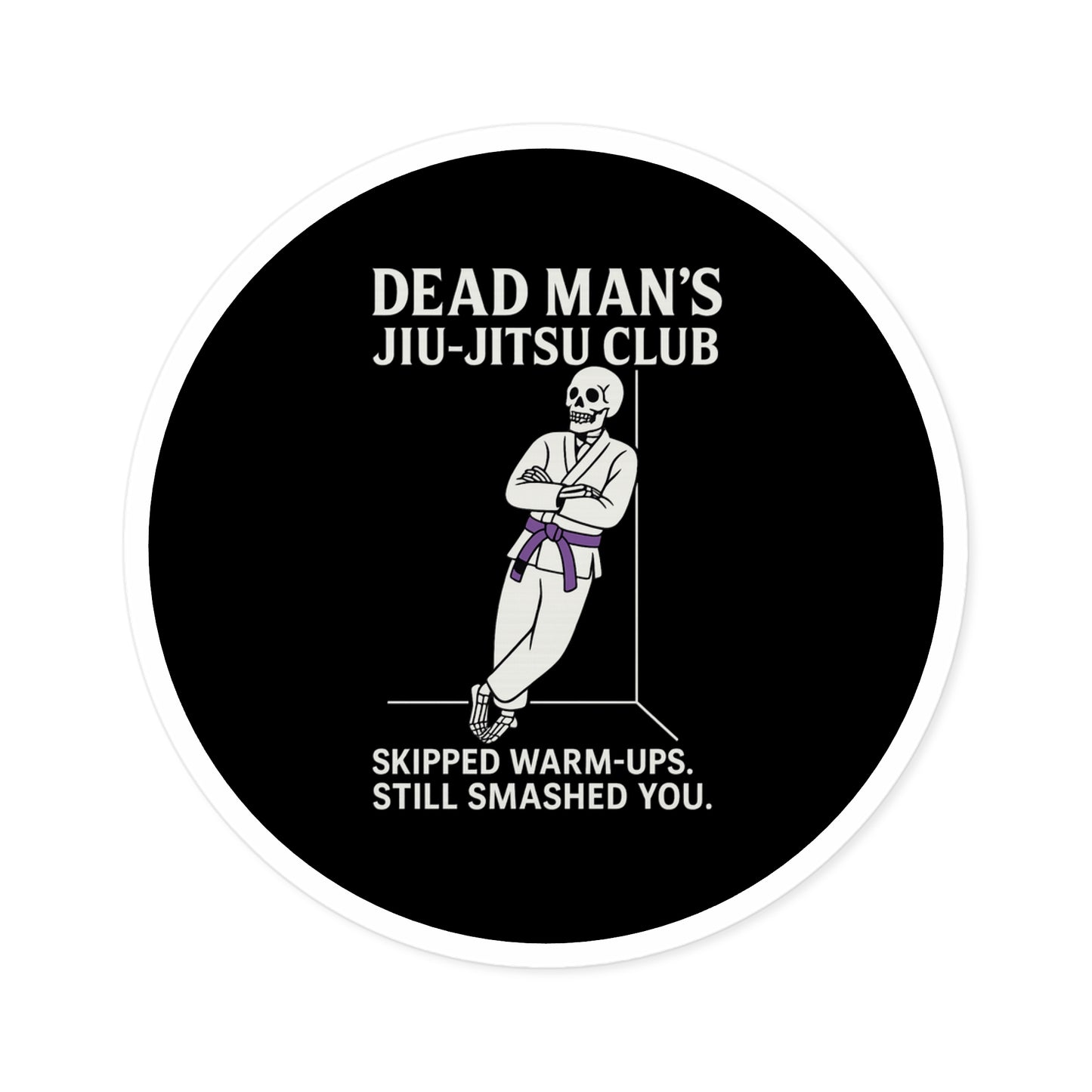 Dead Mans Jiu-Jitsu Club Round Sticker / Skipped Warm-Ups, Still Smashed You | BJJ Skeleton Decal