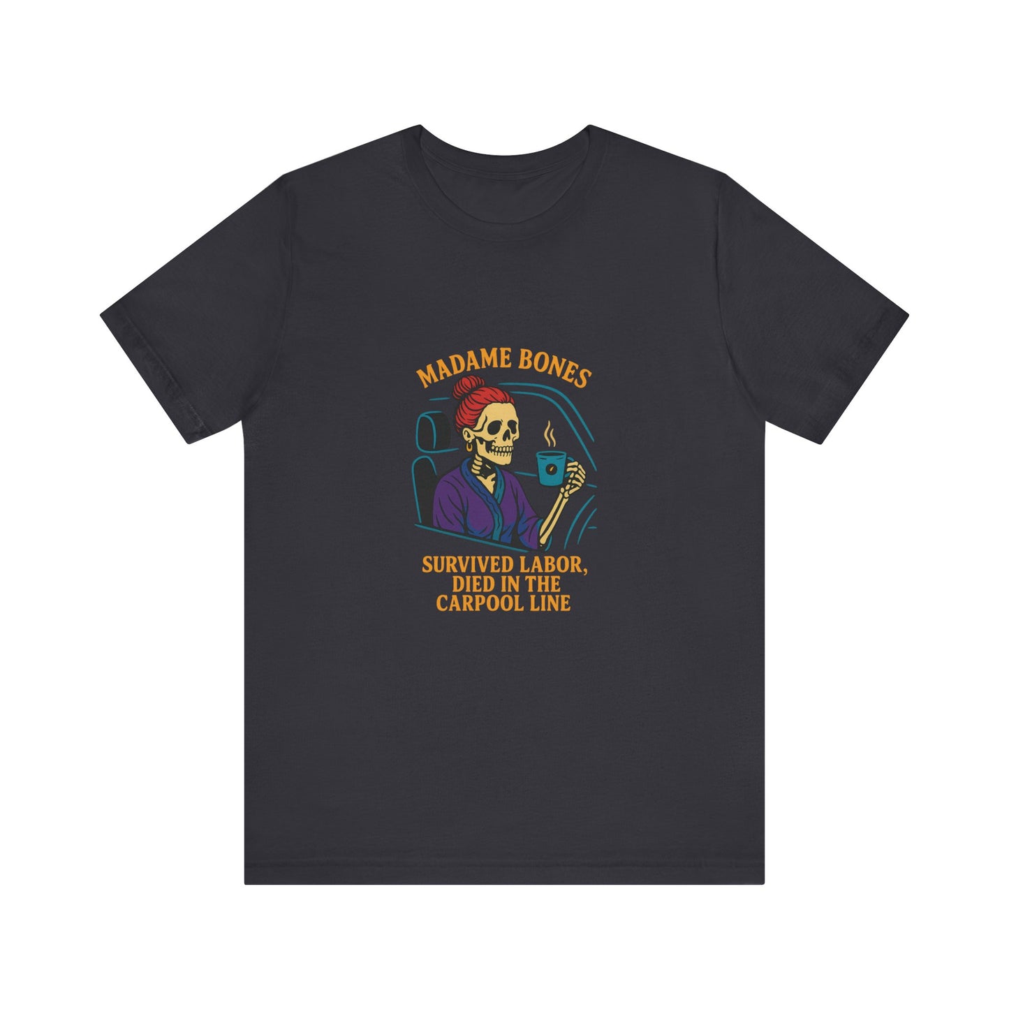 Madame Bones Died in the Carpool Line T-Shirt / Funny Mom Life Skeleton Tee