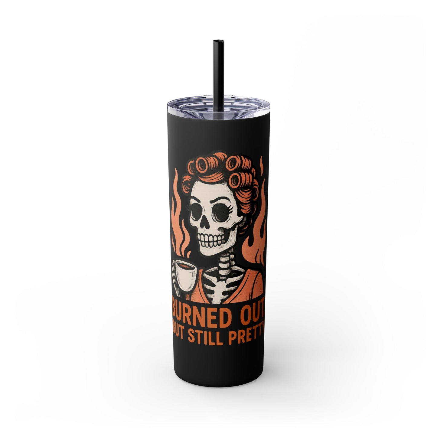Burned Out But Still Pretty Tumbler | Funny Skeleton Travel Cup | 20oz Stainless Steel Skinny Tumbler with Straw | Dark Humor Gift