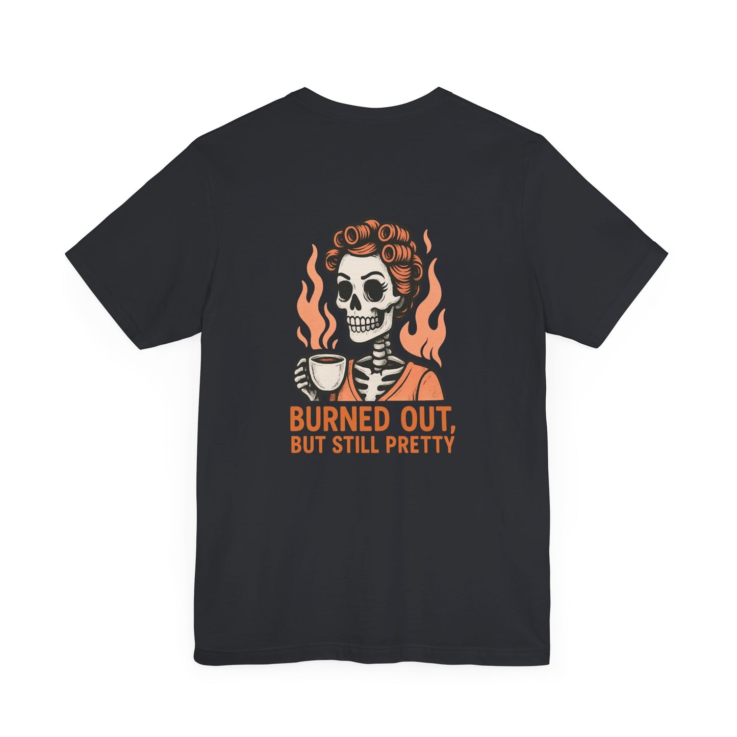 Burned Out But Still Pretty T-Shirt | Funny Skeleton Graphic Tee | Dark Humor Shirt for Women | Unisex Burnout Gift Tee