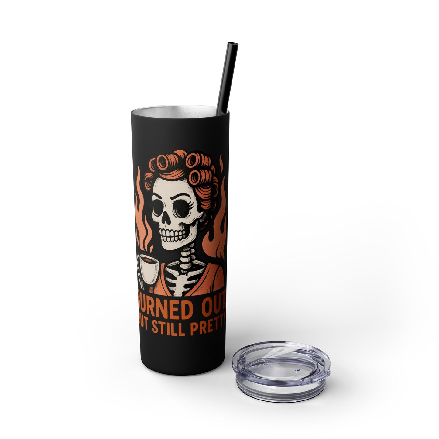 Burned Out But Still Pretty Tumbler | Funny Skeleton Travel Cup | 20oz Stainless Steel Skinny Tumbler with Straw | Dark Humor Gift