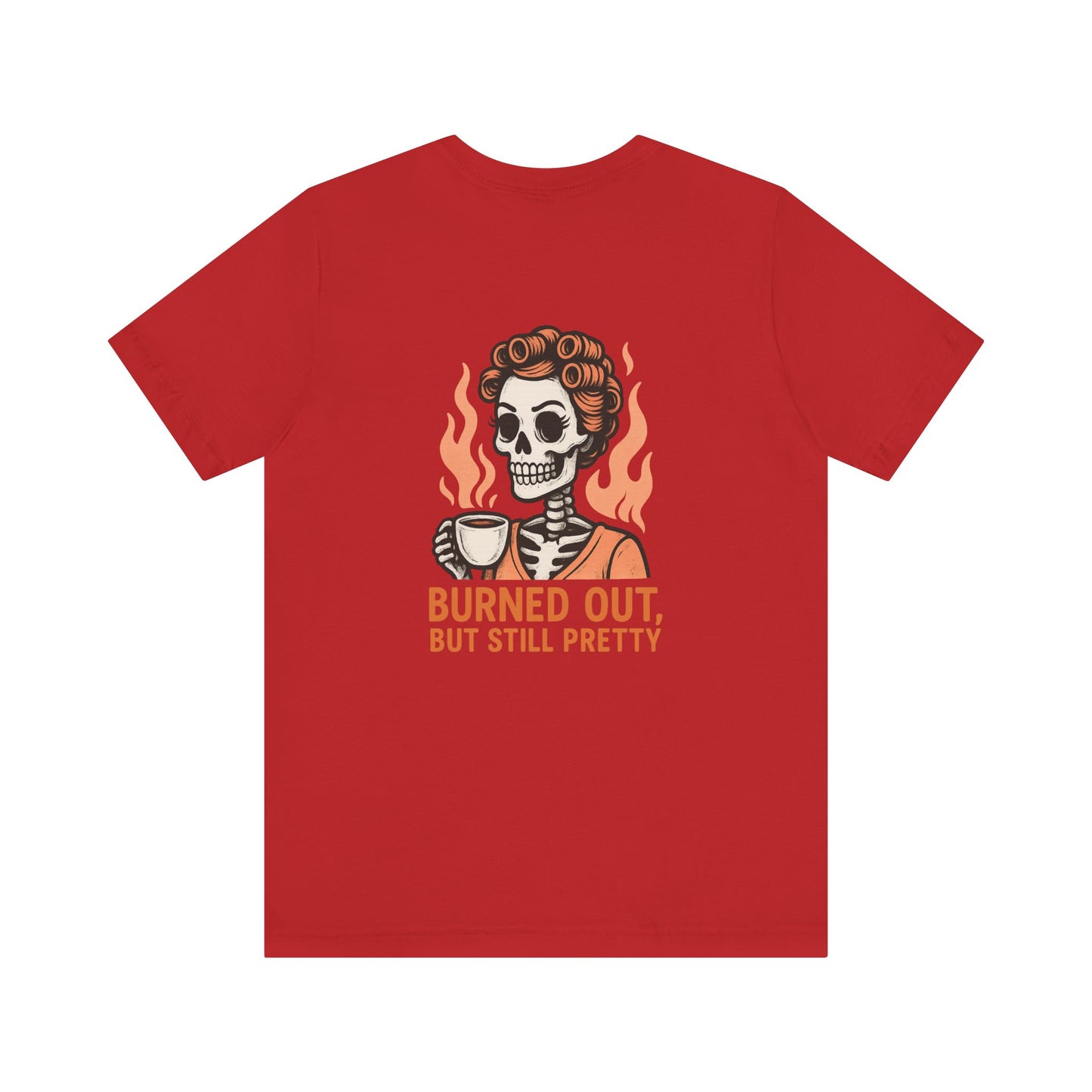 Burned Out But Still Pretty T-Shirt | Funny Skeleton Graphic Tee | Dark Humor Shirt for Women | Unisex Burnout Gift Tee
