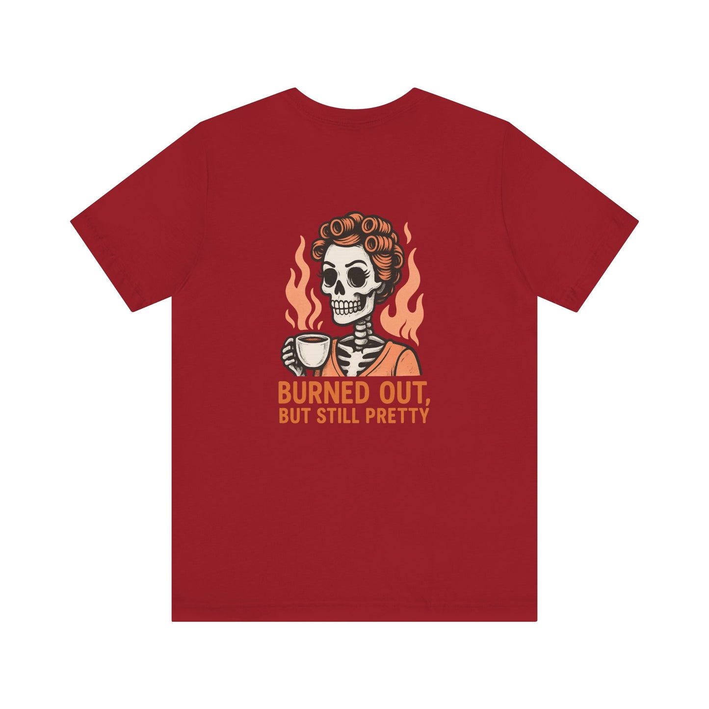 Burned Out But Still Pretty T-Shirt | Funny Skeleton Graphic Tee | Dark Humor Shirt for Women | Unisex Burnout Gift Tee