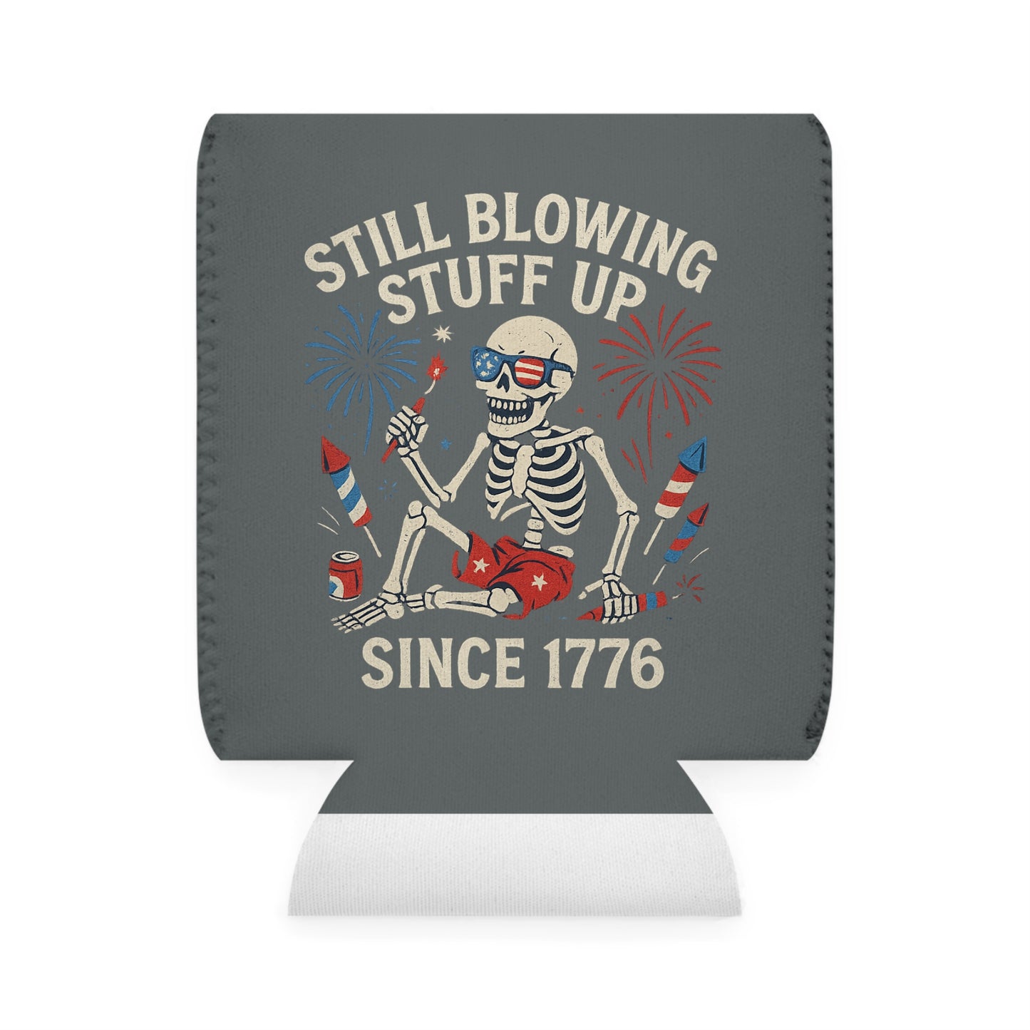 Still Blowing Stuff Up Since 1776 / Funny Patriotic Skeleton Can Koozie / Dead Mans Club