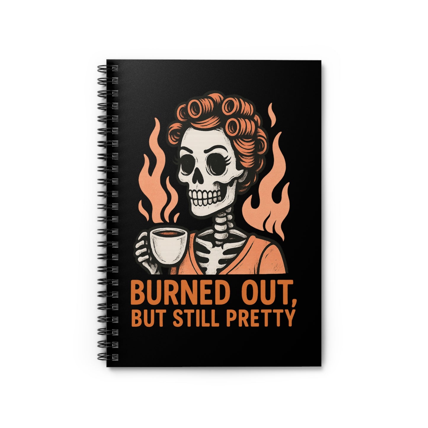 Burned Out But Still Pretty Notebook | Funny Skeleton Journal | Dark Humor Spiral Journal for Women | Burnout Gift with Lined Page