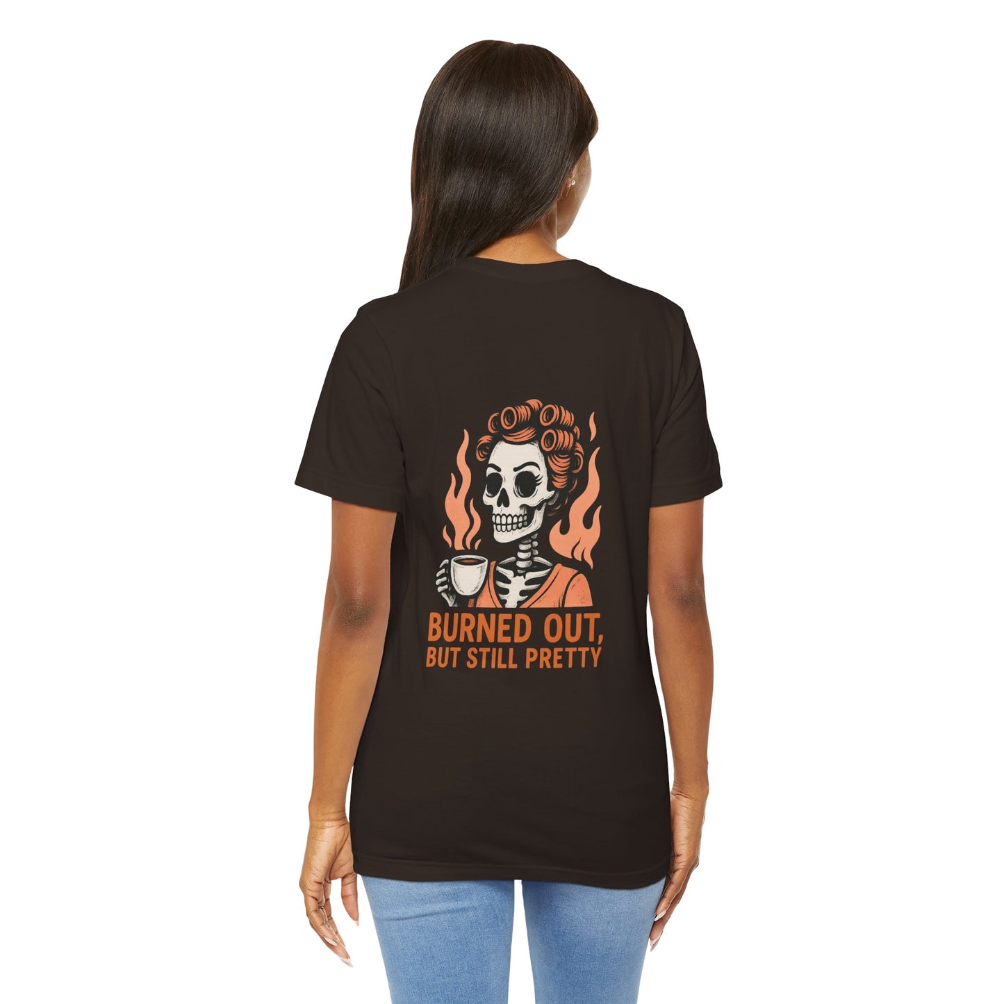Burned Out But Still Pretty T-Shirt | Funny Skeleton Graphic Tee | Dark Humor Shirt for Women | Unisex Burnout Gift Tee