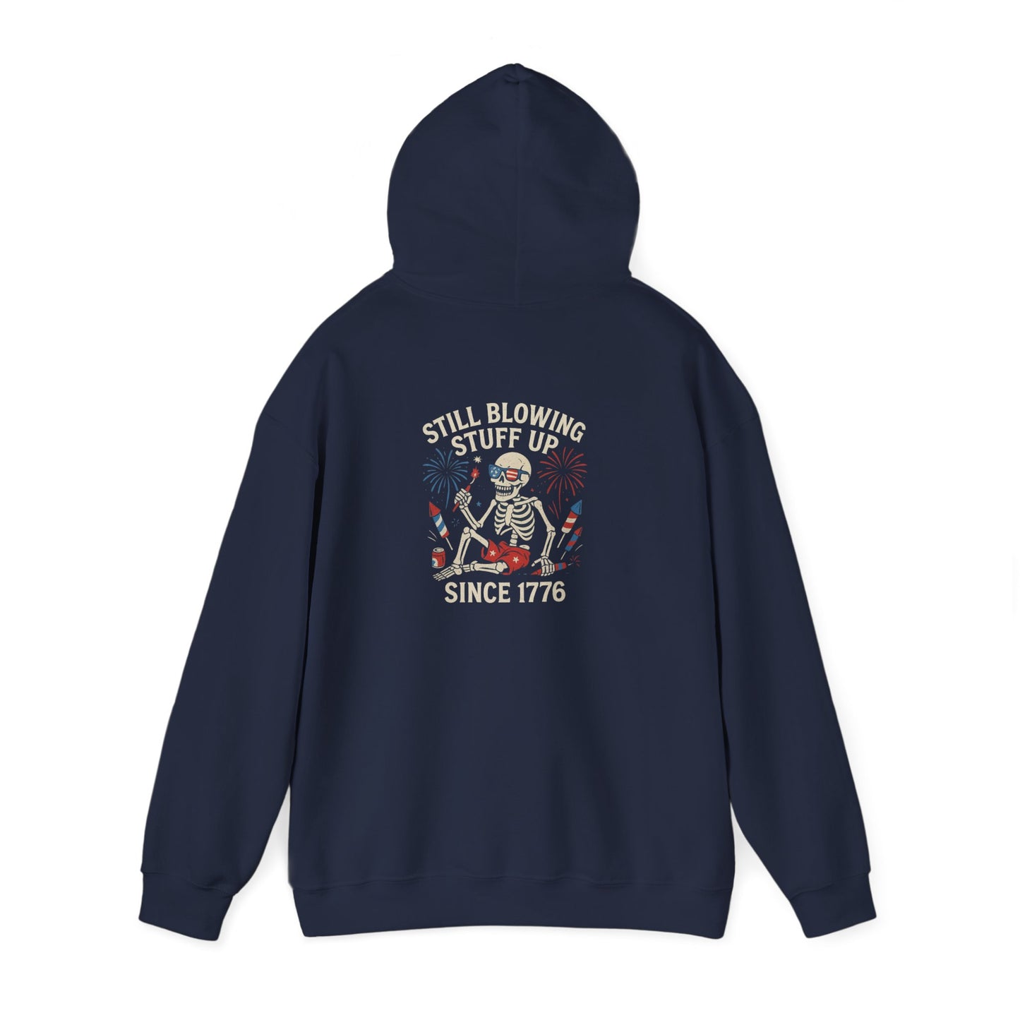 Still Blowing Stuff Up Since 1776 Hoodie I Patriotic Skeleton Fireworks Sweatshirt