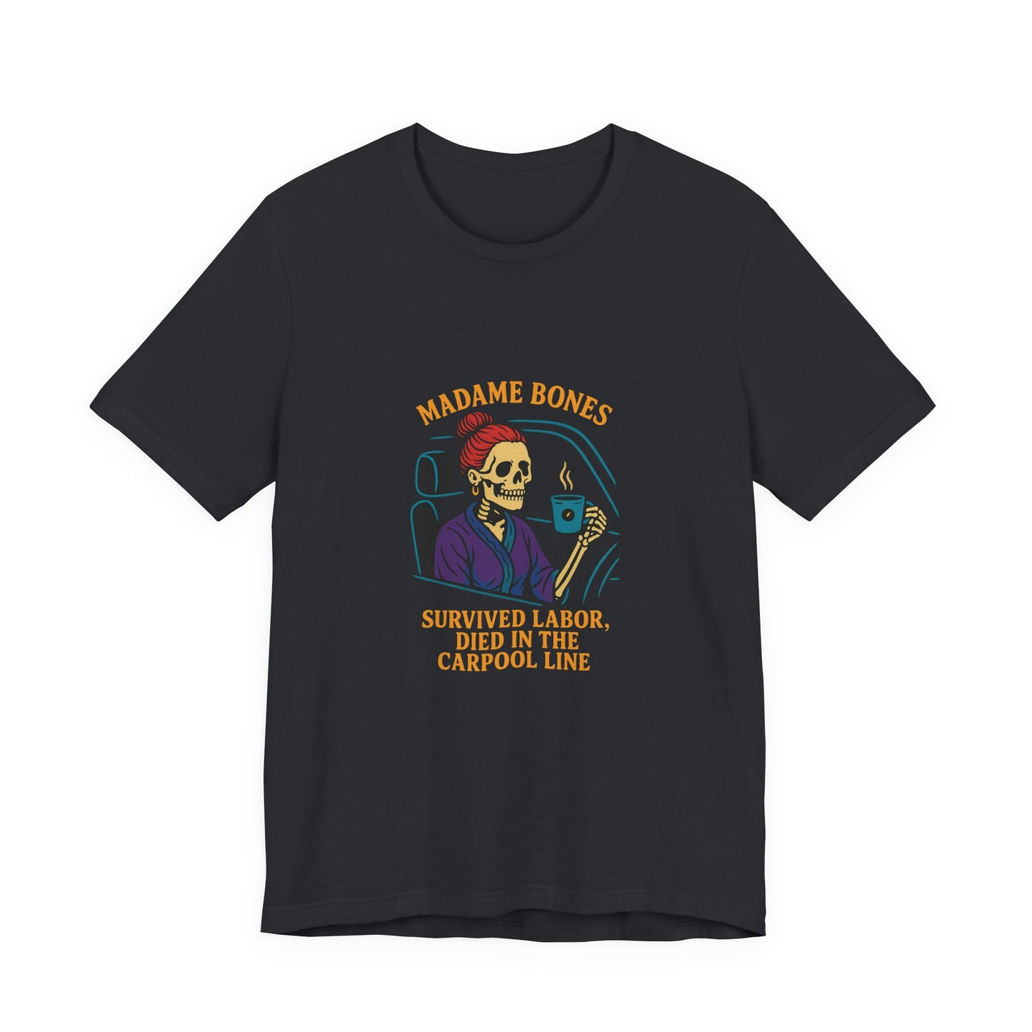 Madame Bones Died in the Carpool Line T-Shirt / Funny Mom Life Skeleton Tee