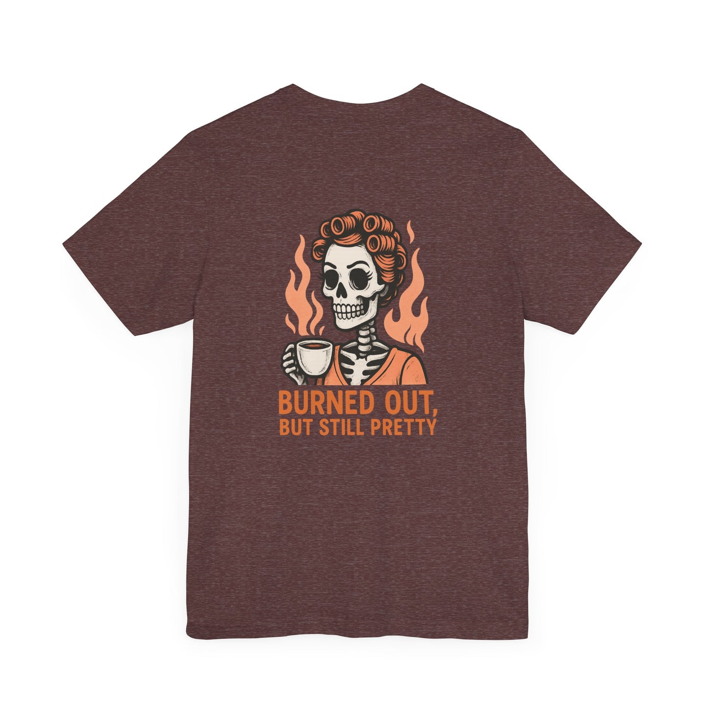 Burned Out But Still Pretty T-Shirt | Funny Skeleton Graphic Tee | Dark Humor Shirt for Women | Unisex Burnout Gift Tee