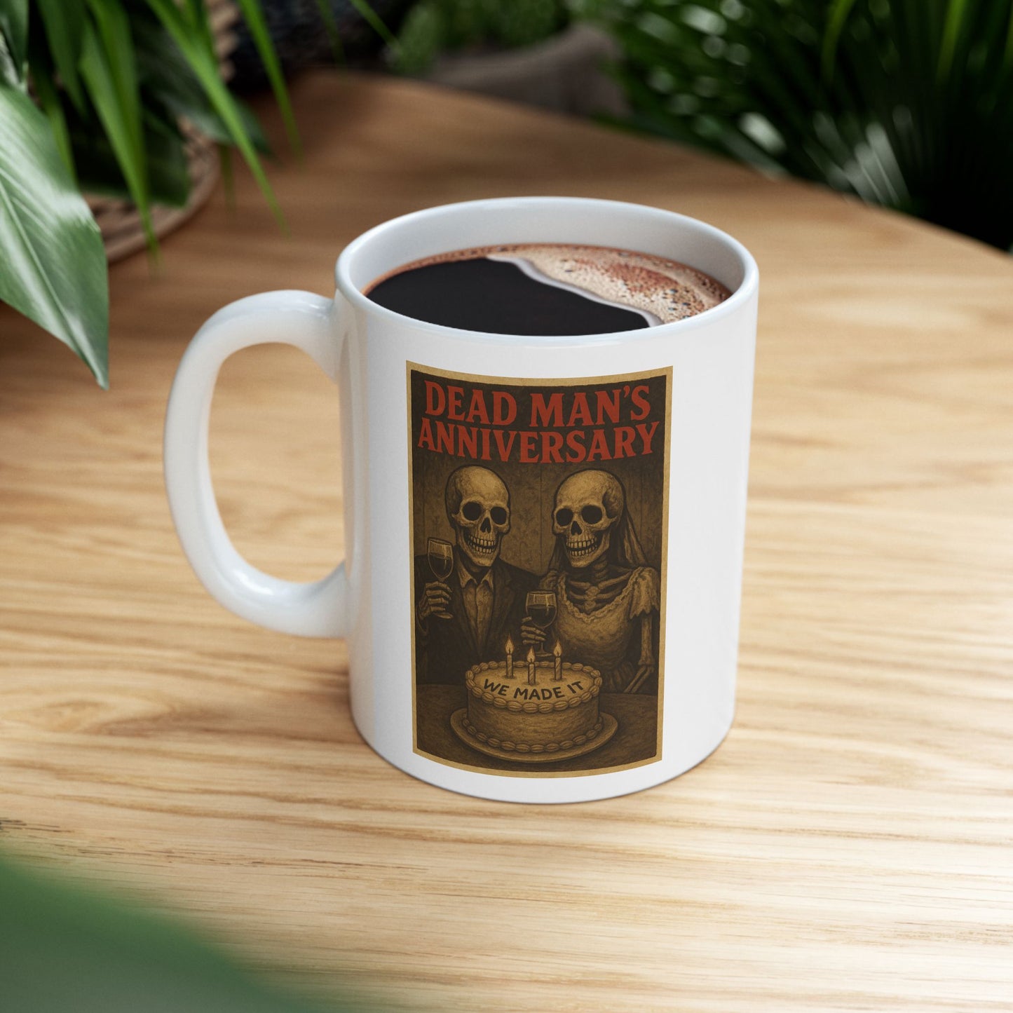 Dead Mans Anniversary Funny Mug - We Made It