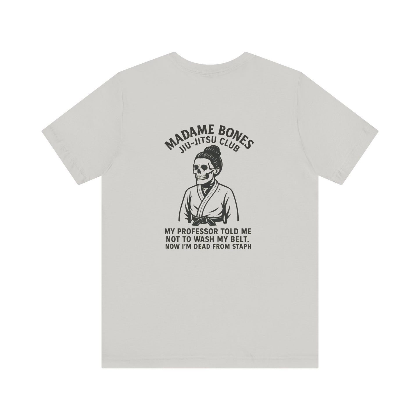Madame Bones Jiu Jitsu Club / Dead from Staph Skeleton T-Shirt / Skull Jiu-Jitsu Tee, Funny Martial Arts T-Shirt, Unisex Humor Shirt