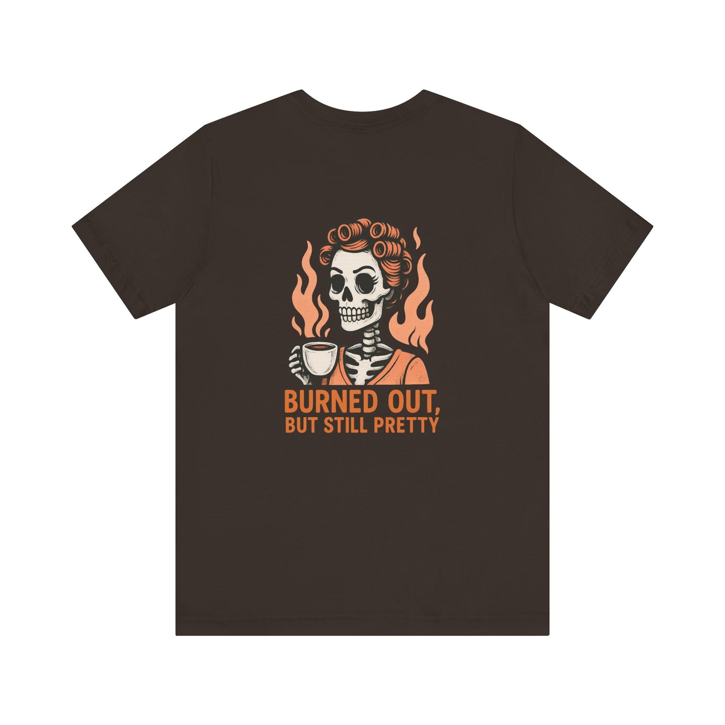 Burned Out But Still Pretty T-Shirt | Funny Skeleton Graphic Tee | Dark Humor Shirt for Women | Unisex Burnout Gift Tee