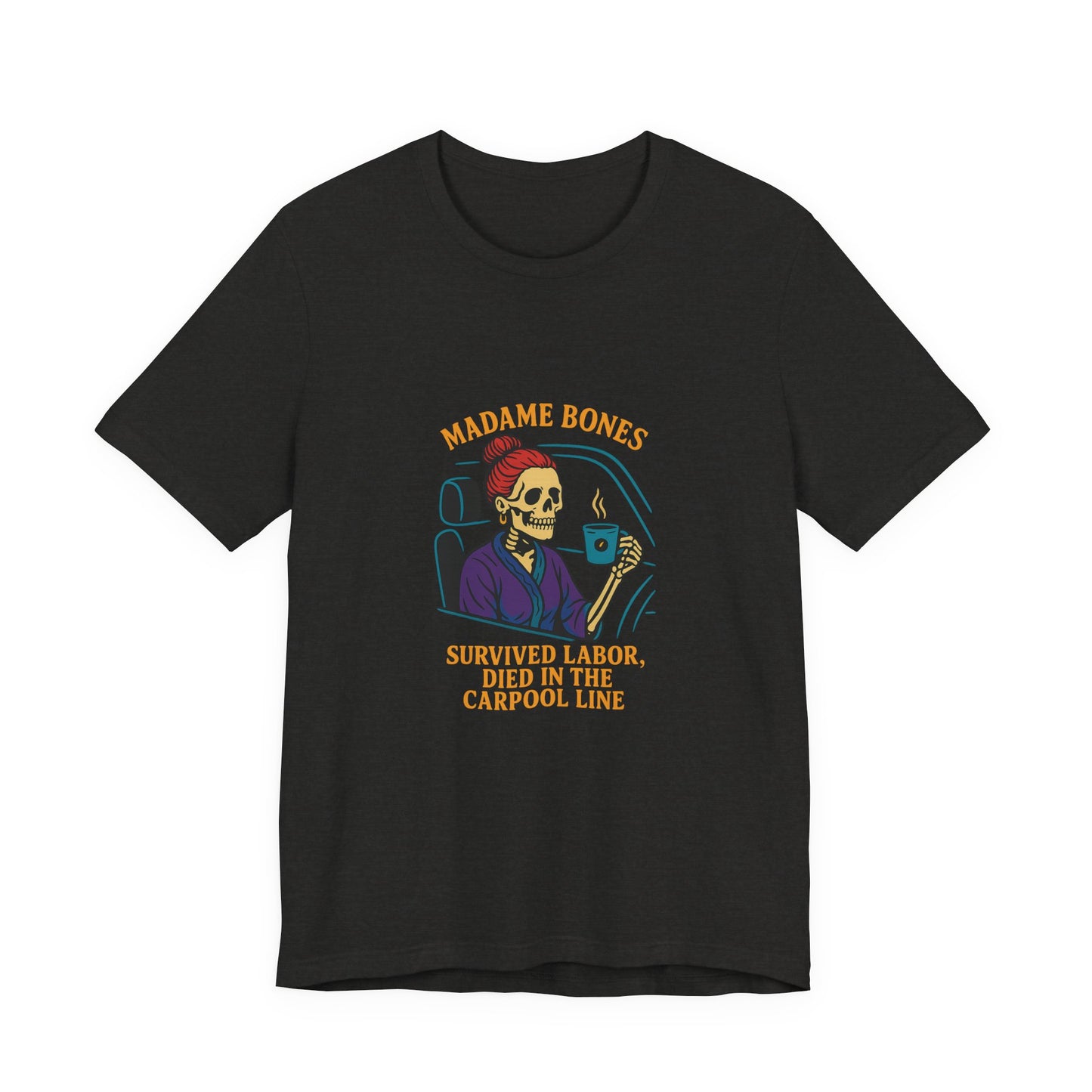 Madame Bones Died in the Carpool Line T-Shirt / Funny Mom Life Skeleton Tee