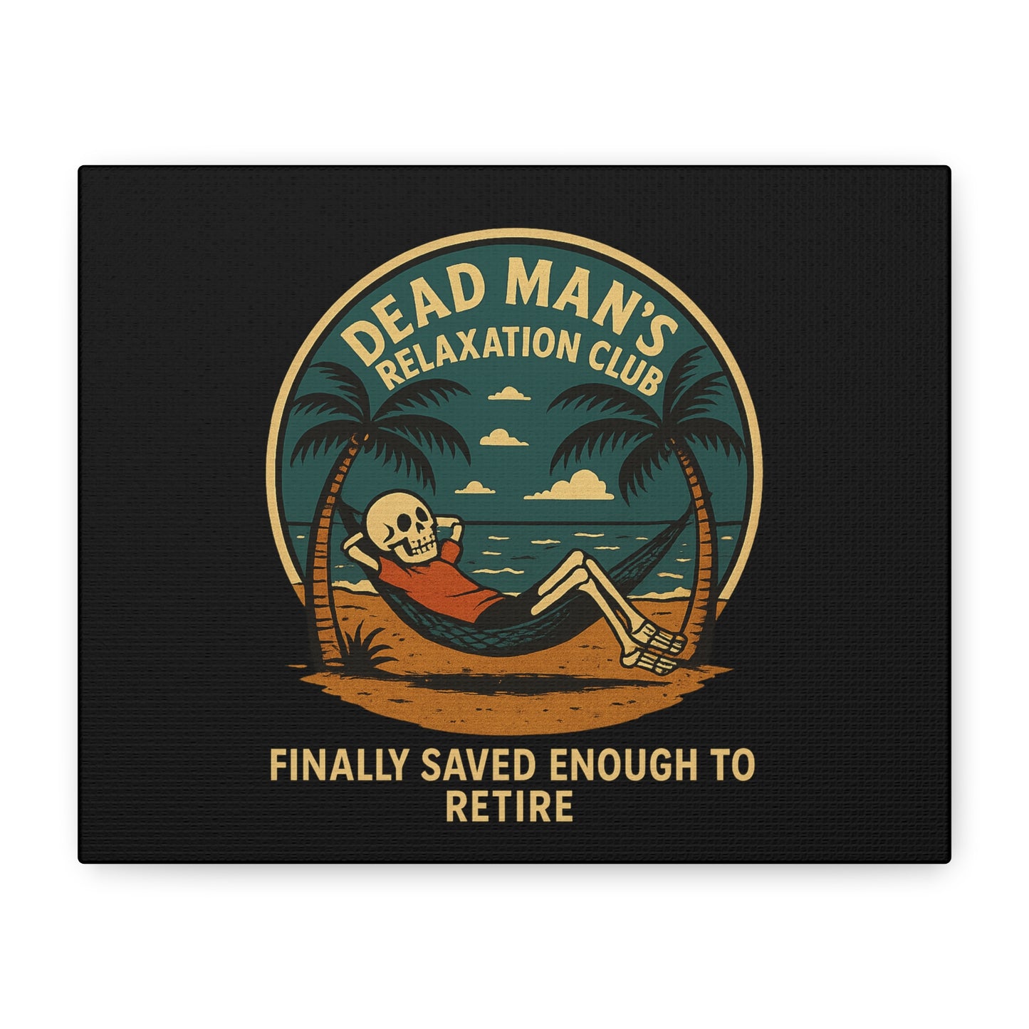 Dead Mans Relaxation Club Canvas / Finally Saved Enough to Retire Funny Skeleton Wall Art