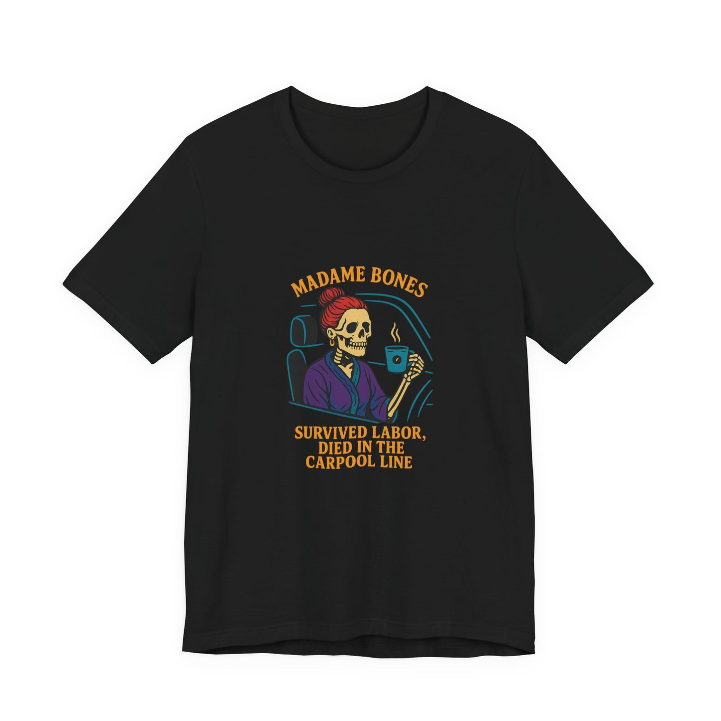 Madame Bones Died in the Carpool Line T-Shirt / Funny Mom Life Skeleton Tee