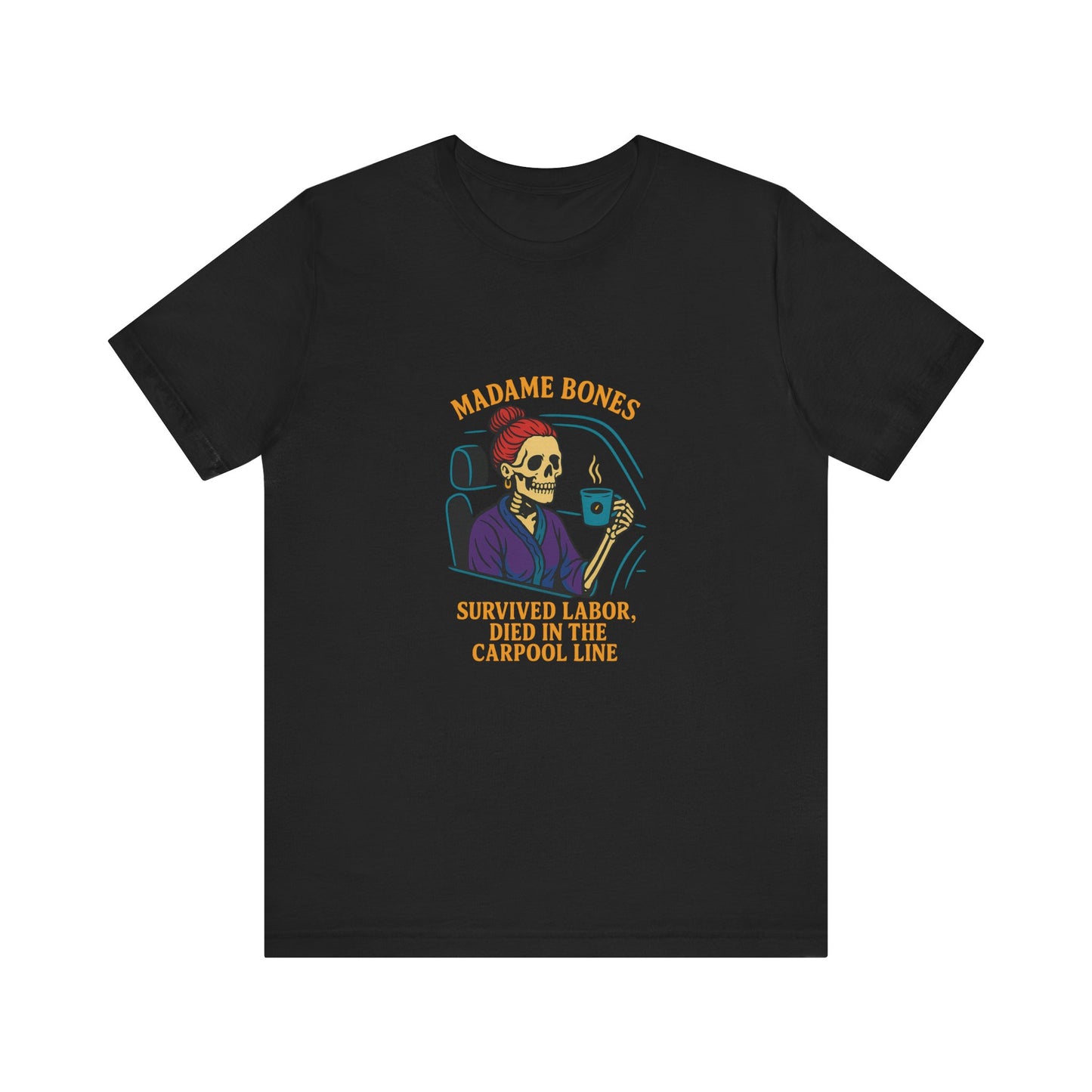 Madame Bones Died in the Carpool Line T-Shirt / Funny Mom Life Skeleton Tee