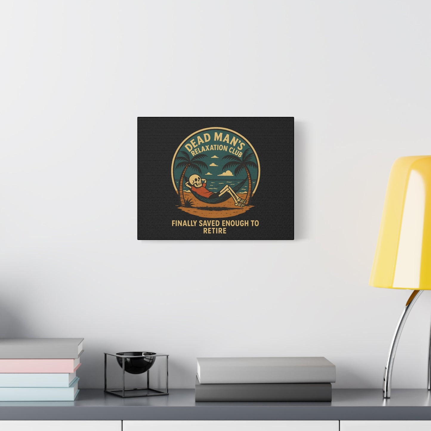 Dead Mans Relaxation Club Canvas / Finally Saved Enough to Retire Funny Skeleton Wall Art