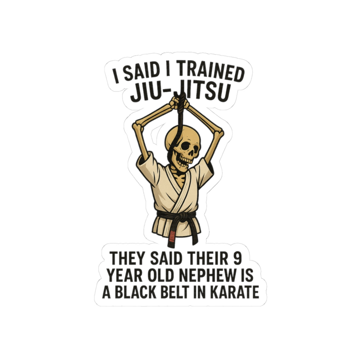 I Said I Trained Jiu-Jitsu / Skeleton Sticker / Satirical Martial Arts Humor