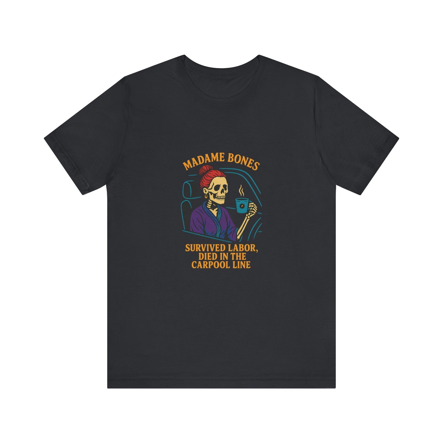 Madame Bones Died in the Carpool Line T-Shirt / Funny Mom Life Skeleton Tee