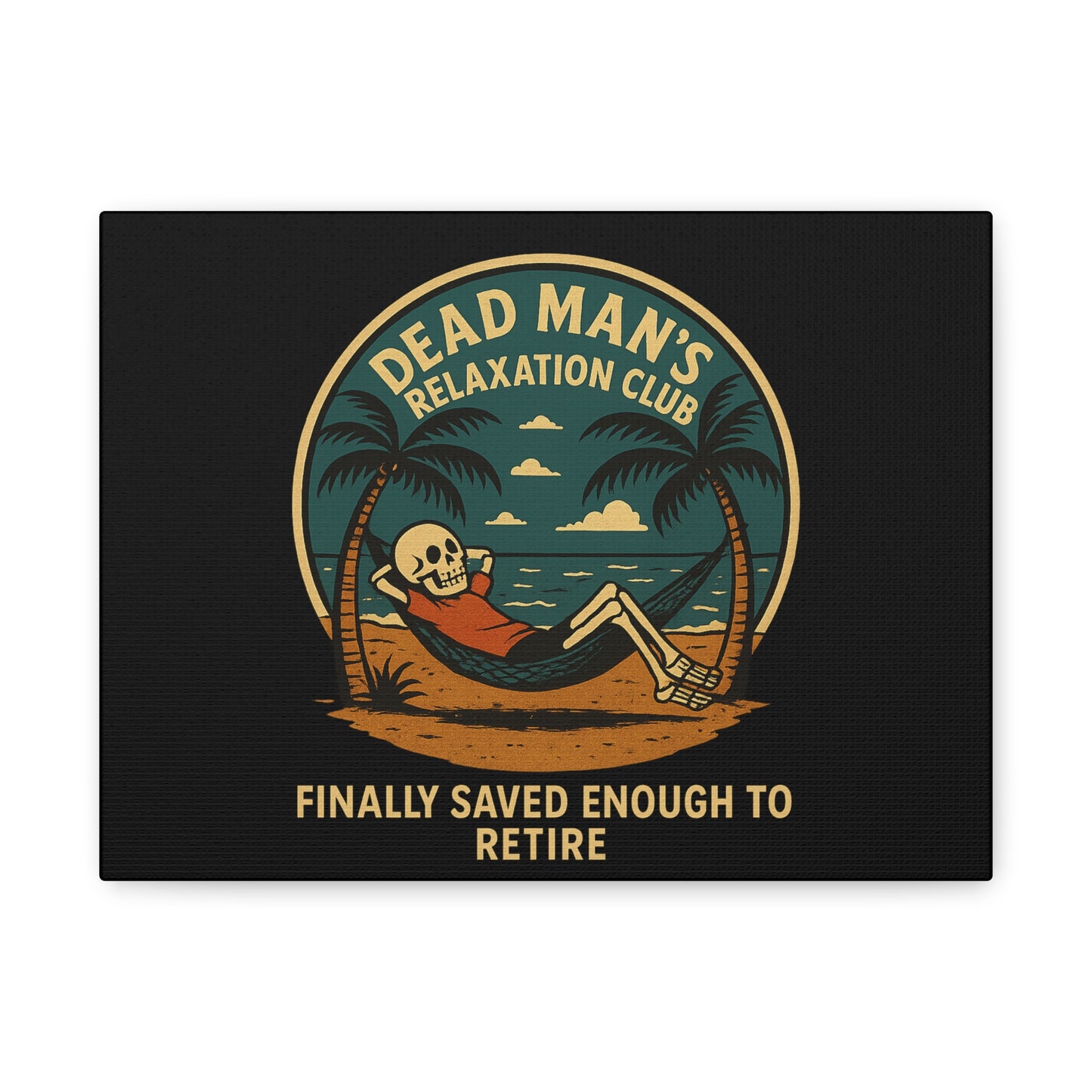 Dead Mans Relaxation Club Canvas / Finally Saved Enough to Retire Funny Skeleton Wall Art