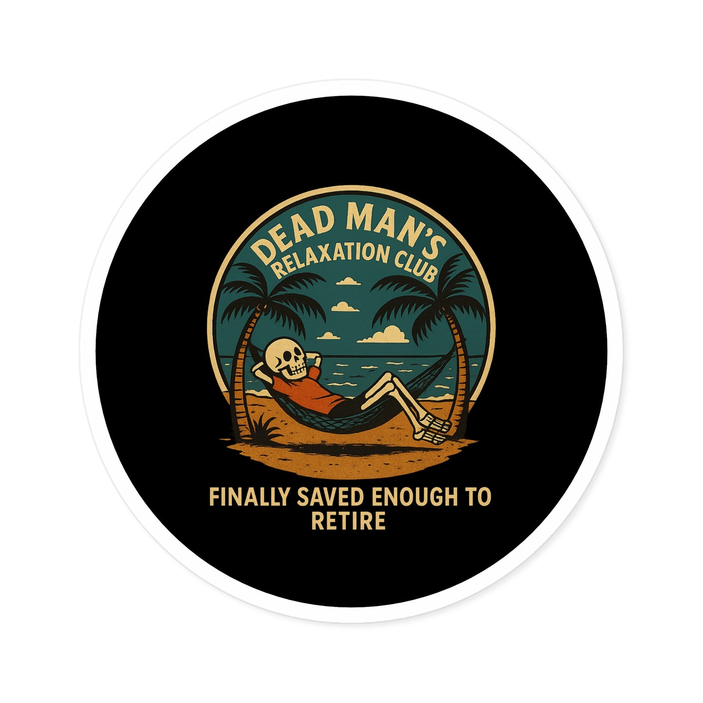 Dead Mans Relaxation Club Sticker / Finally Saved Enough to Retire Funny Skeleton Decal